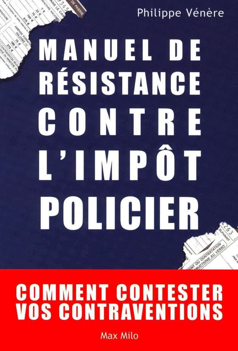 Manuel de résistance contre l'impôt policier: Comment contester vos contraventions 9782353410705