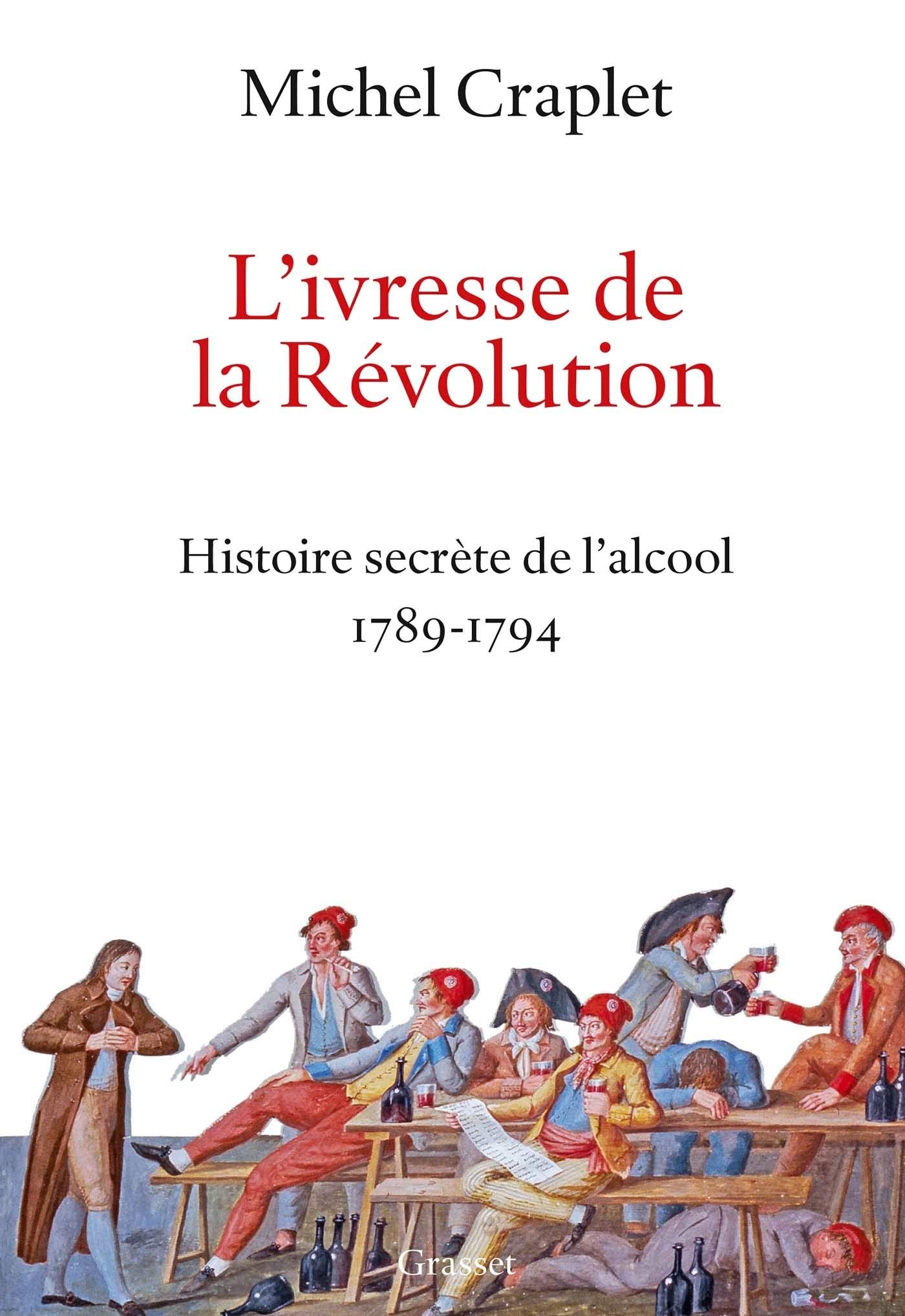 L'ivresse de la Révolution: Histoire secrète de l'alcool 1789-1794 9782246821885
