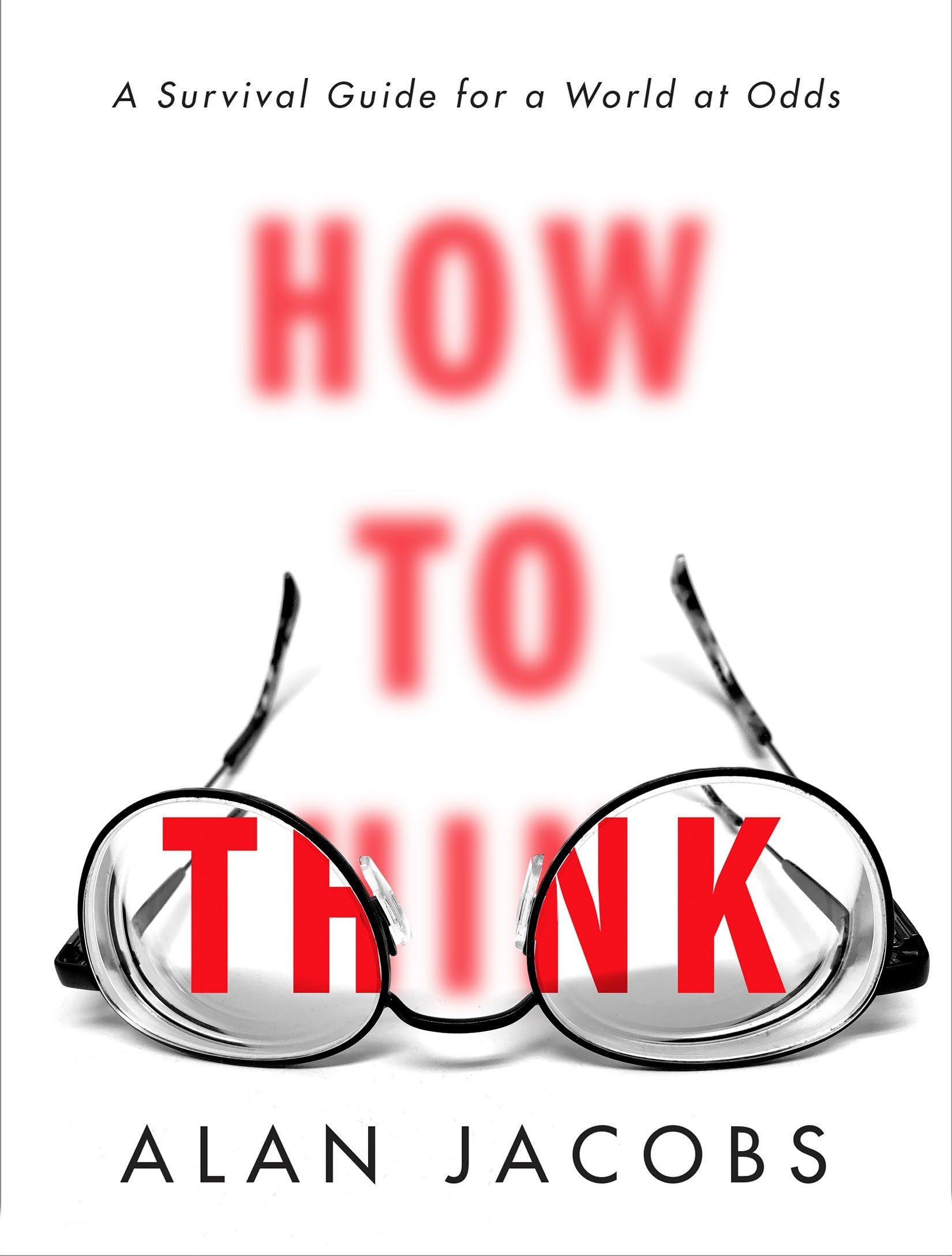 How to Think: A Survival Guide for a World at Odds 9780451499608