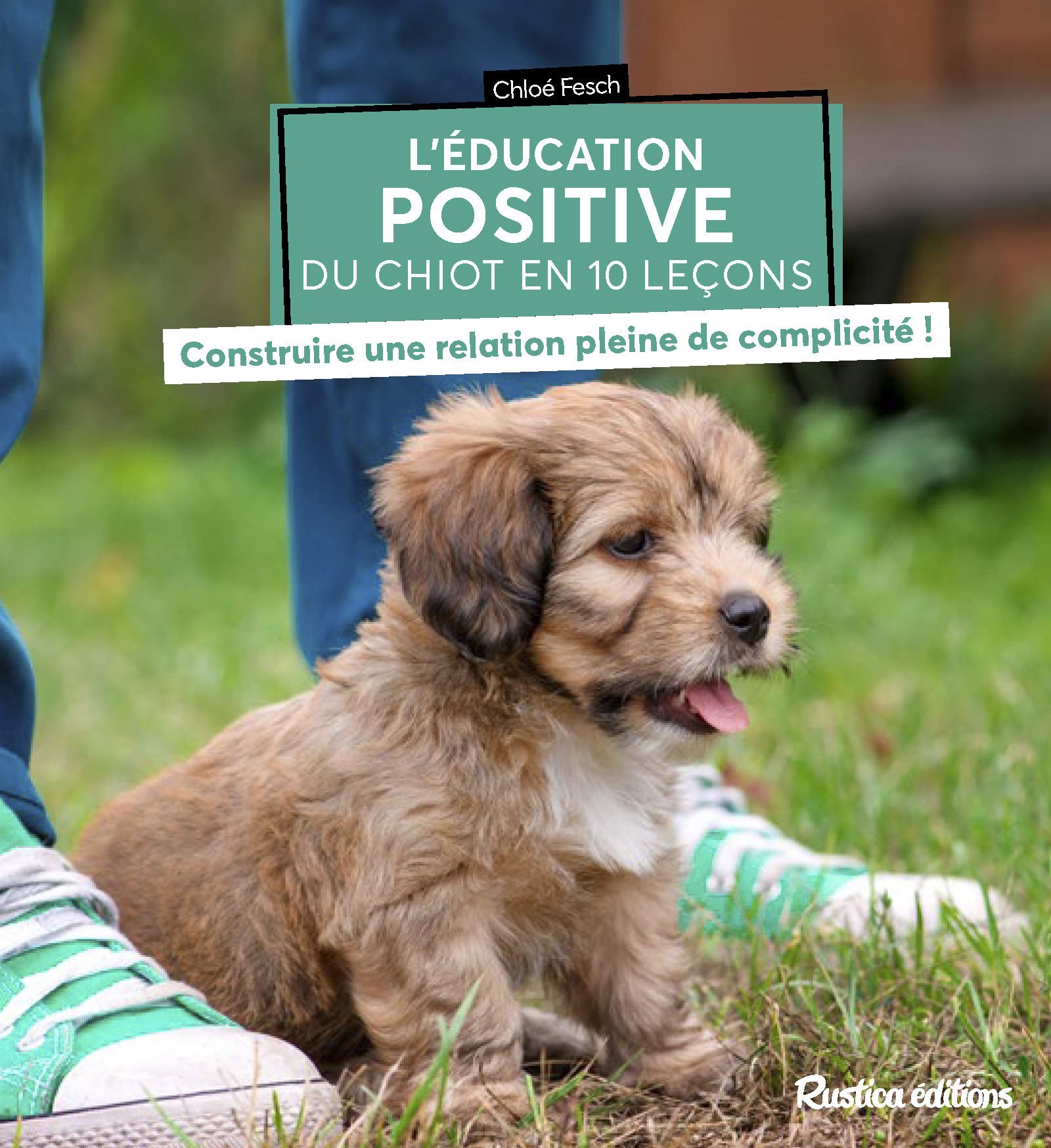 L'éducation positive du chiot en 10 leçons: Construire une relation pleine de complicité ! 9782815315494