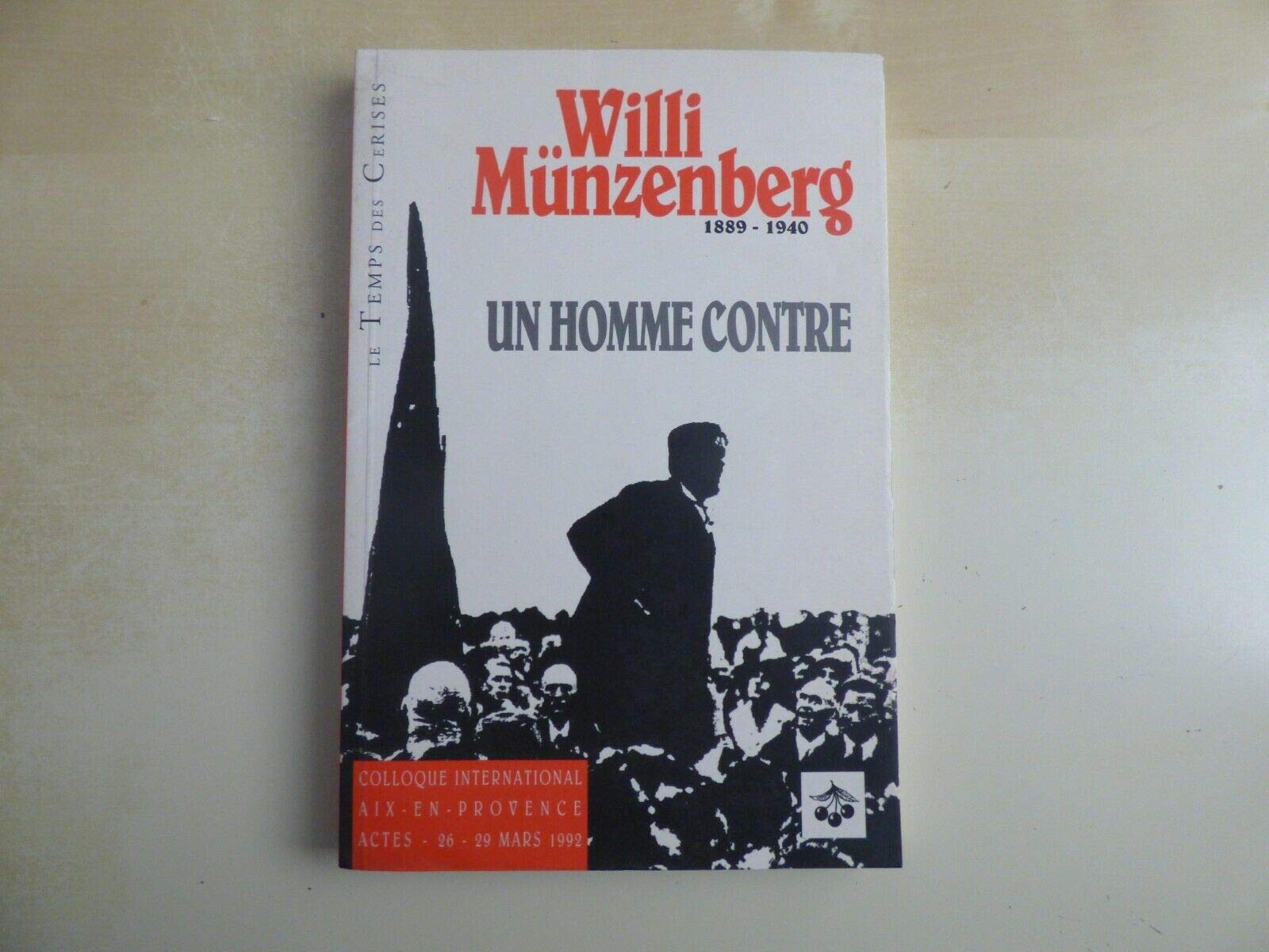 Willi Müzenberg, un homme contre : Actes, colloque international, 26-29 mars 92, Aix-en-Provence 9782841090044