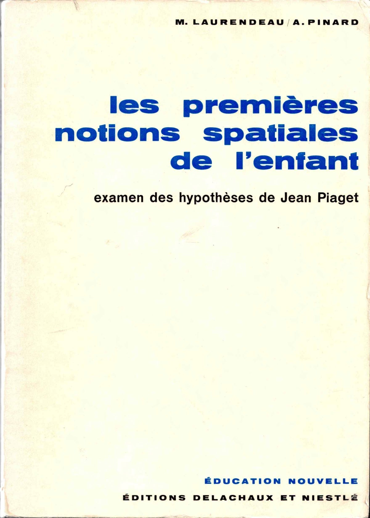 Monique Laurendeau, Adrien Pinard,... Les Premières notions spatiales de l'enfant : Examen des hypothèses de Jean Piaget. Préface de Jean Piaget