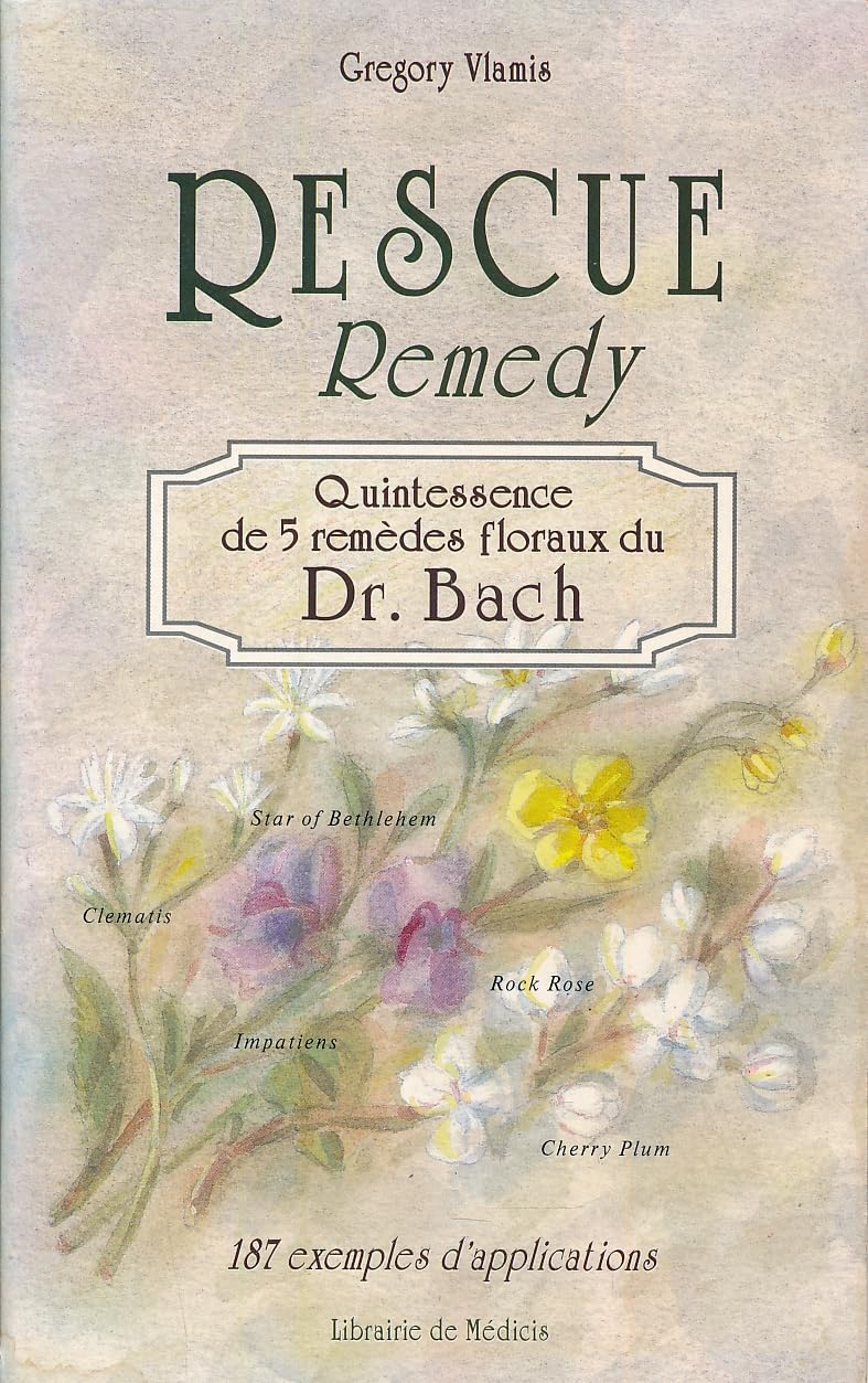 Rescue remedy, quintessence de 5 remèdes floraux du Dr Bach : 187 exemples d'applications 9782853270564