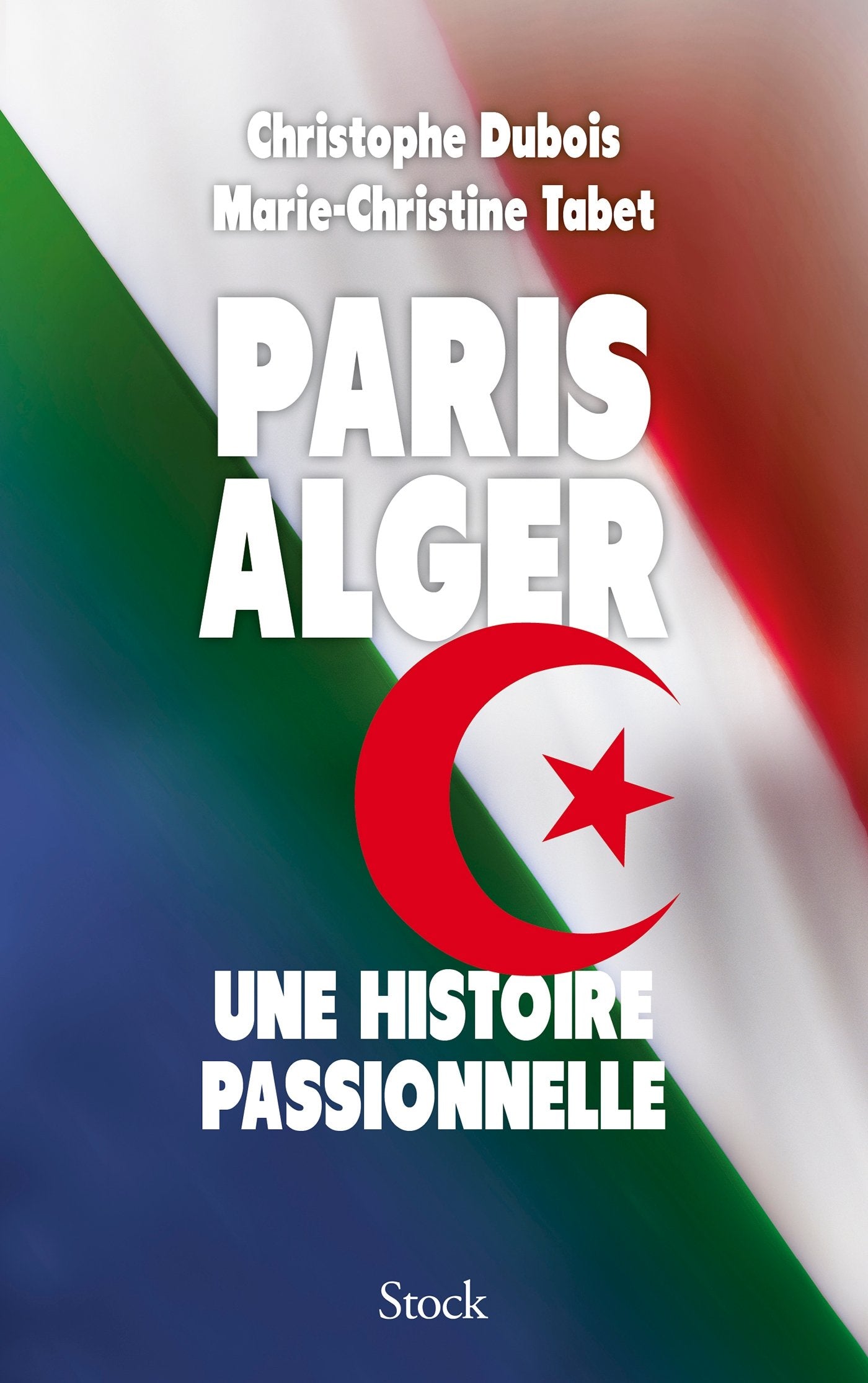 Paris Alger: Une histoire passionnelle 9782234076327