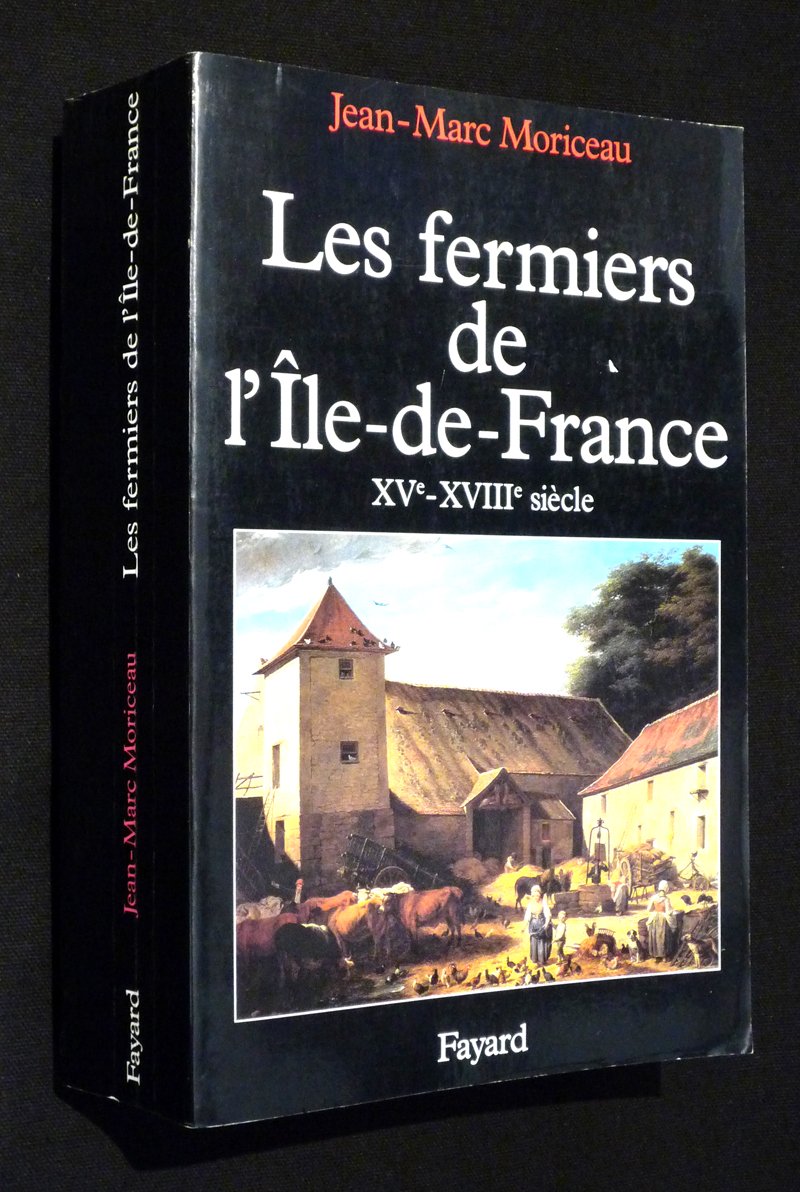 Les Fermiers de l'Ile de France: L'ascension d'un patronat agricole (XVe-XVIIIe siècle) 9782213592275