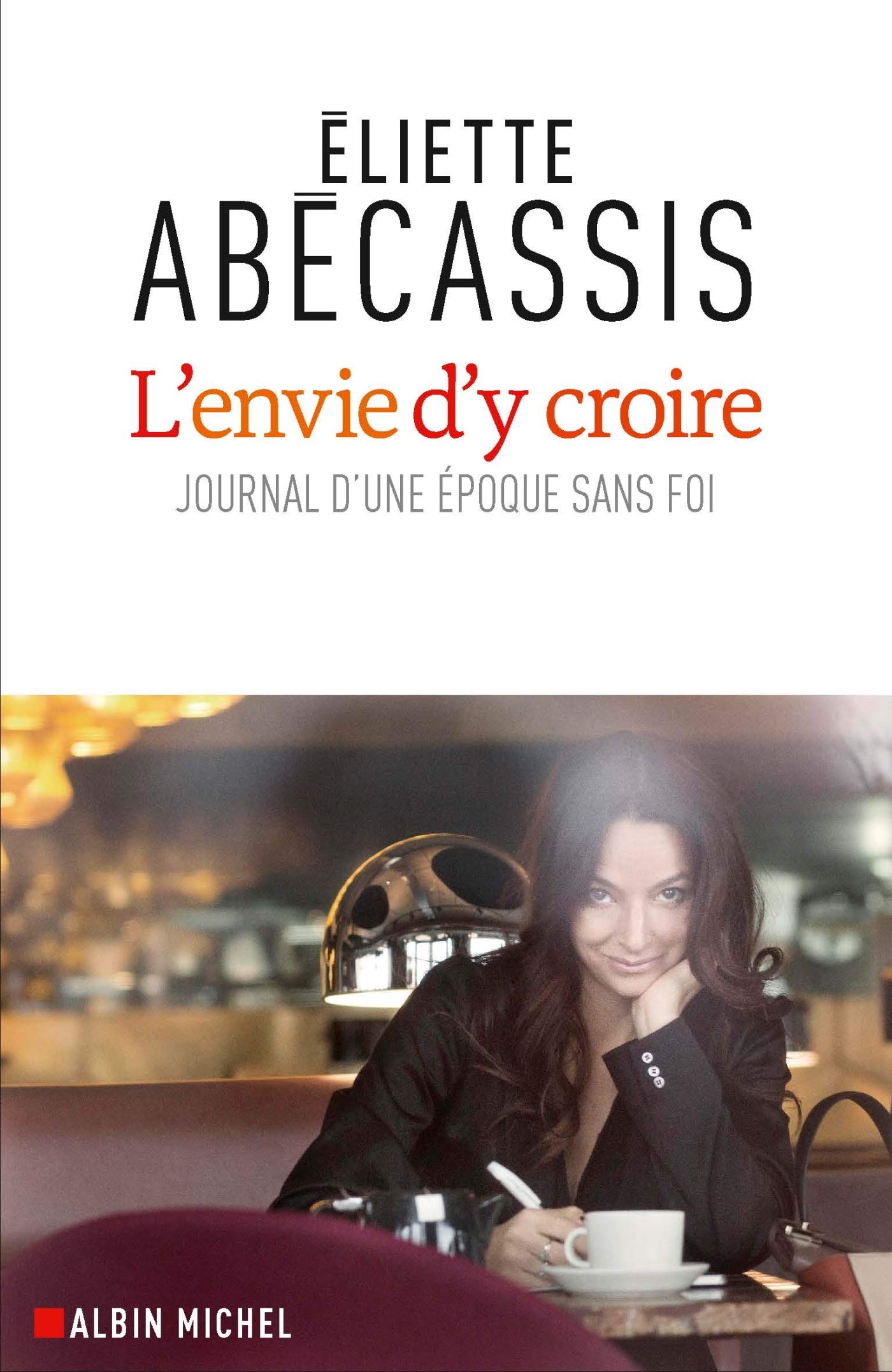 L'Envie d'y croire: Journal d'une époque sans foi 9782226440549