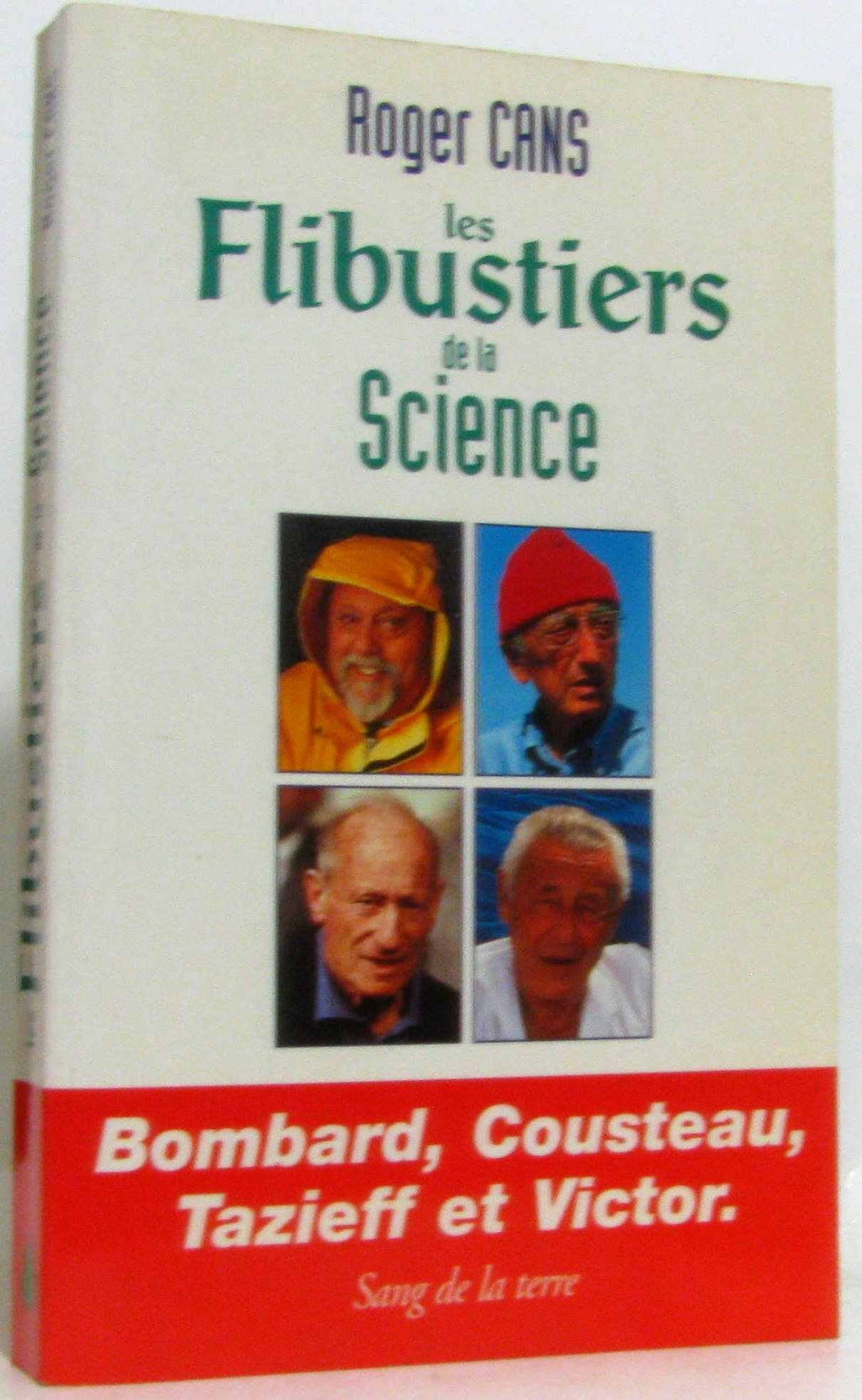 Les flibustiers de la science: Bombard, Cousteau, Tazieff et Victor 9782869850927