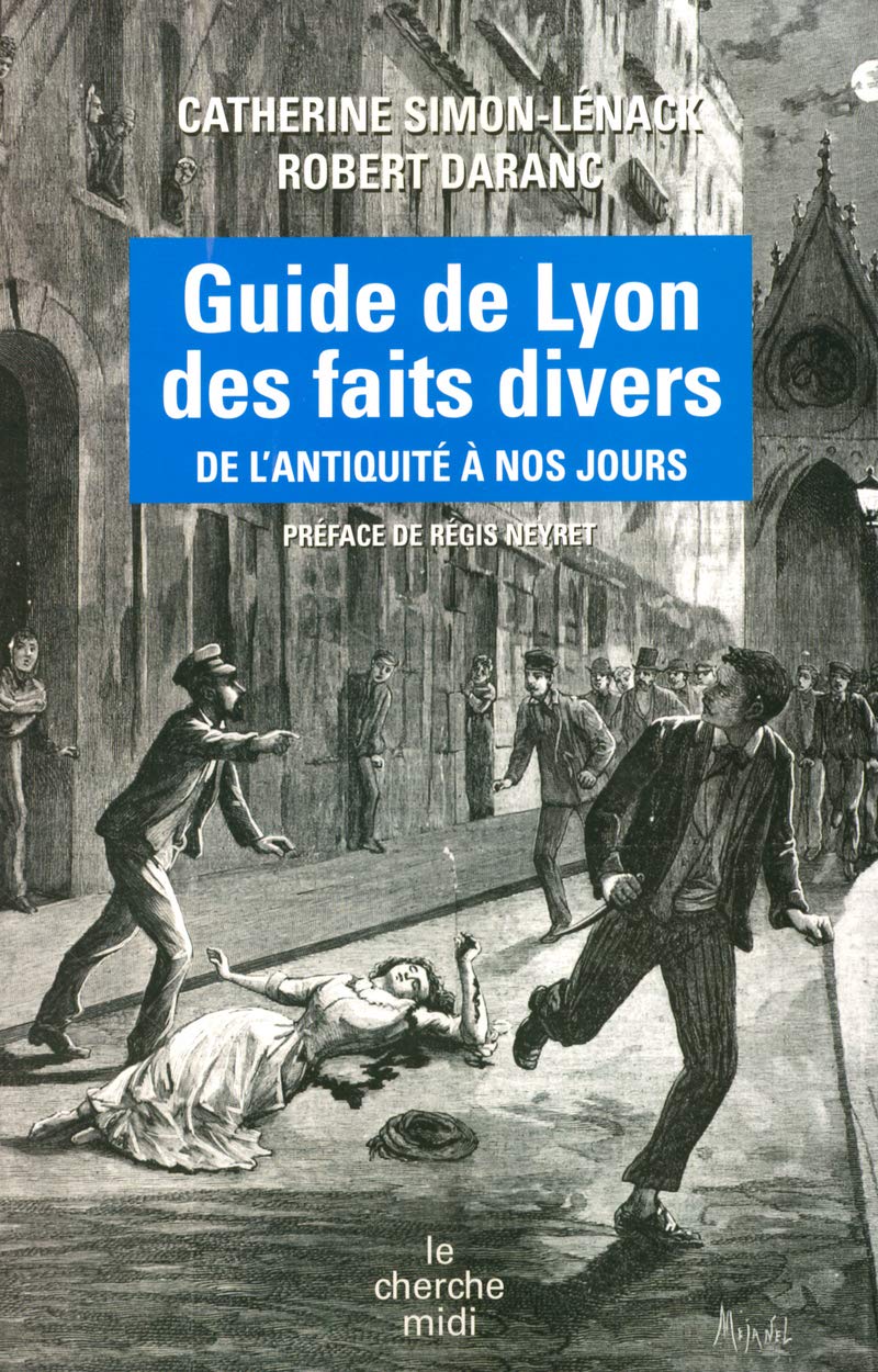 Guide de Lyon des faits divers: De l'Antiquité à nos jours 9782749104836