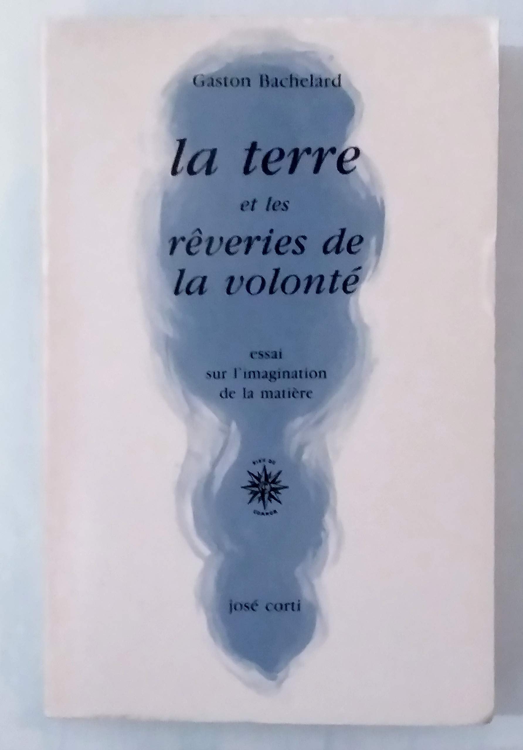 La Terre et les rêveries de la volonté : Essai sur l'imagination de la matière 9782714302915