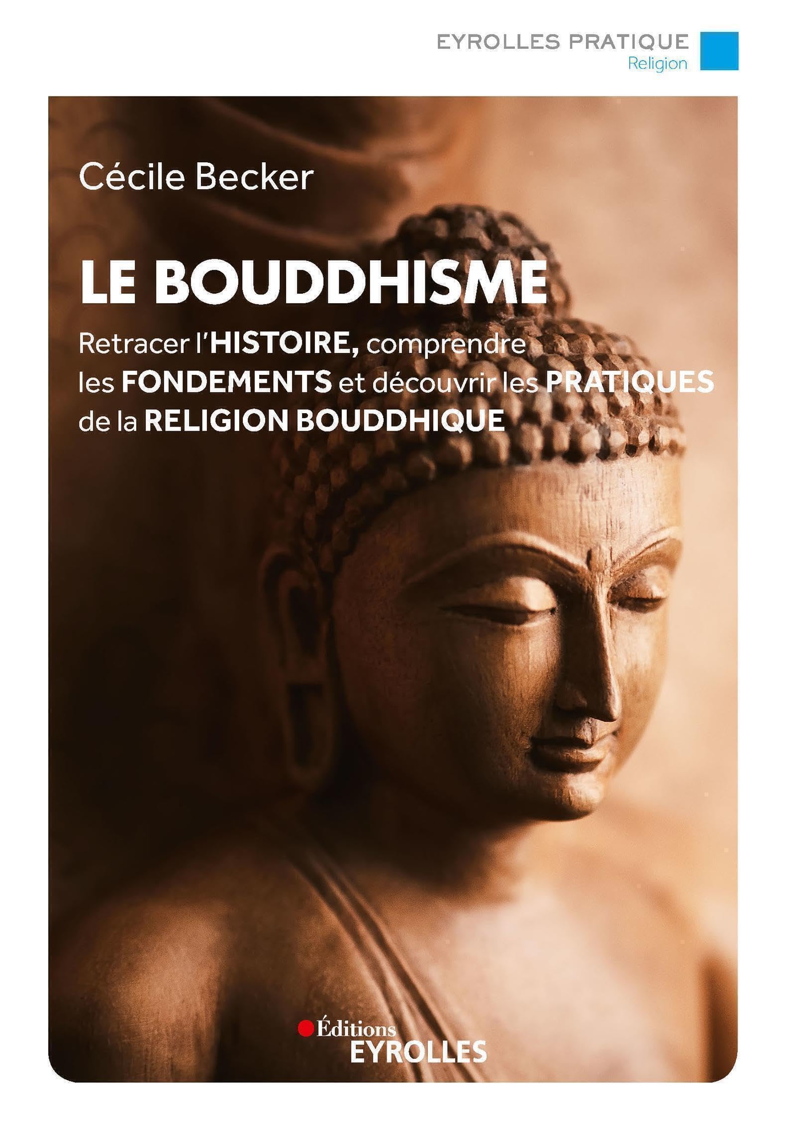 Le bouddhisme: Retracer l'histoire, comprendre les fondements et découvrir les pratiques de la religion bouddhique 9782416011450