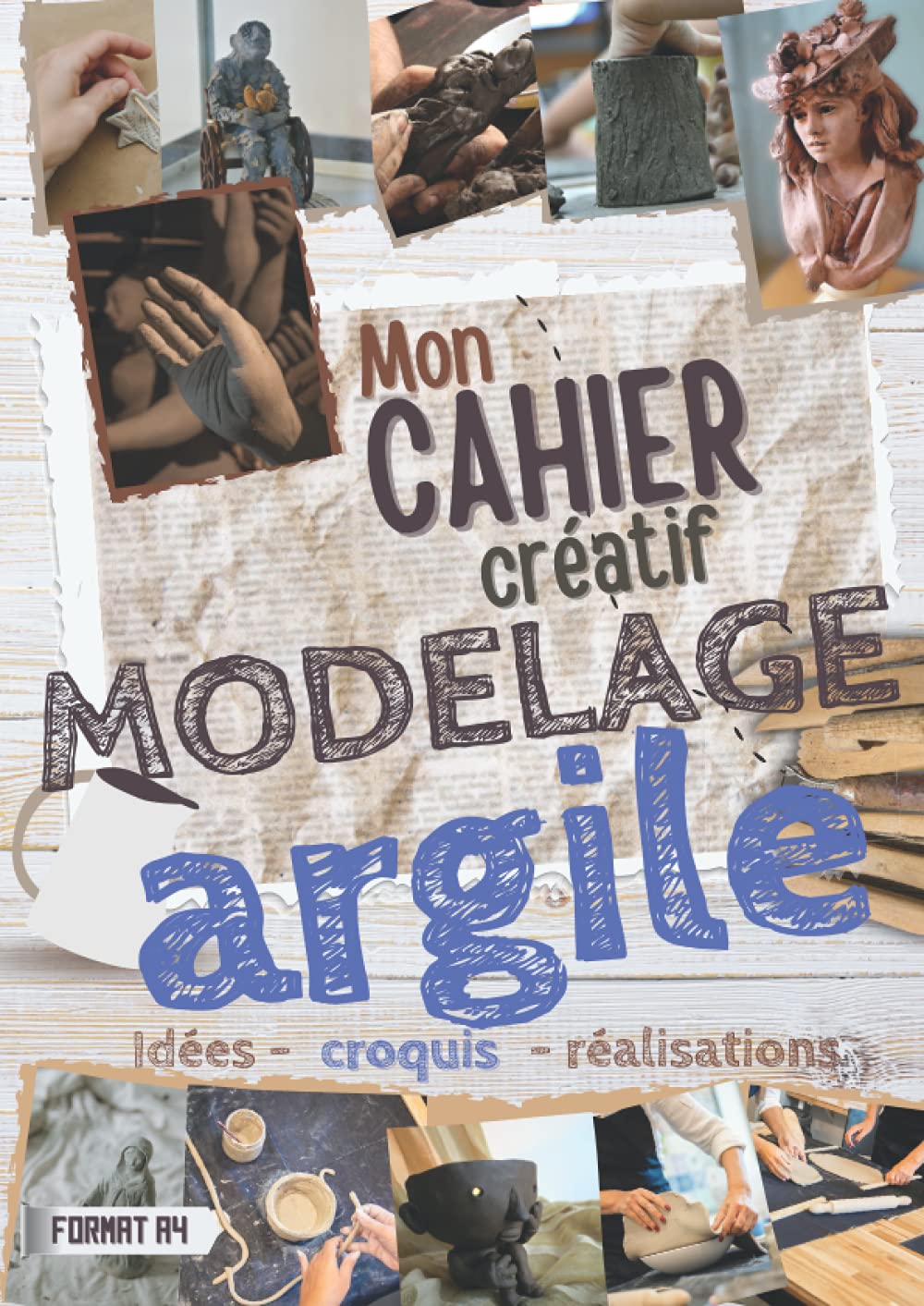 Modelage argile | Mon cahier créatif | Idées - croquis - réalisations | Format A4: pratique ! Rassemblez vos idées et notez les étapes techniques de ... en argile | grand espace croquis | 70 projets 9798580138572