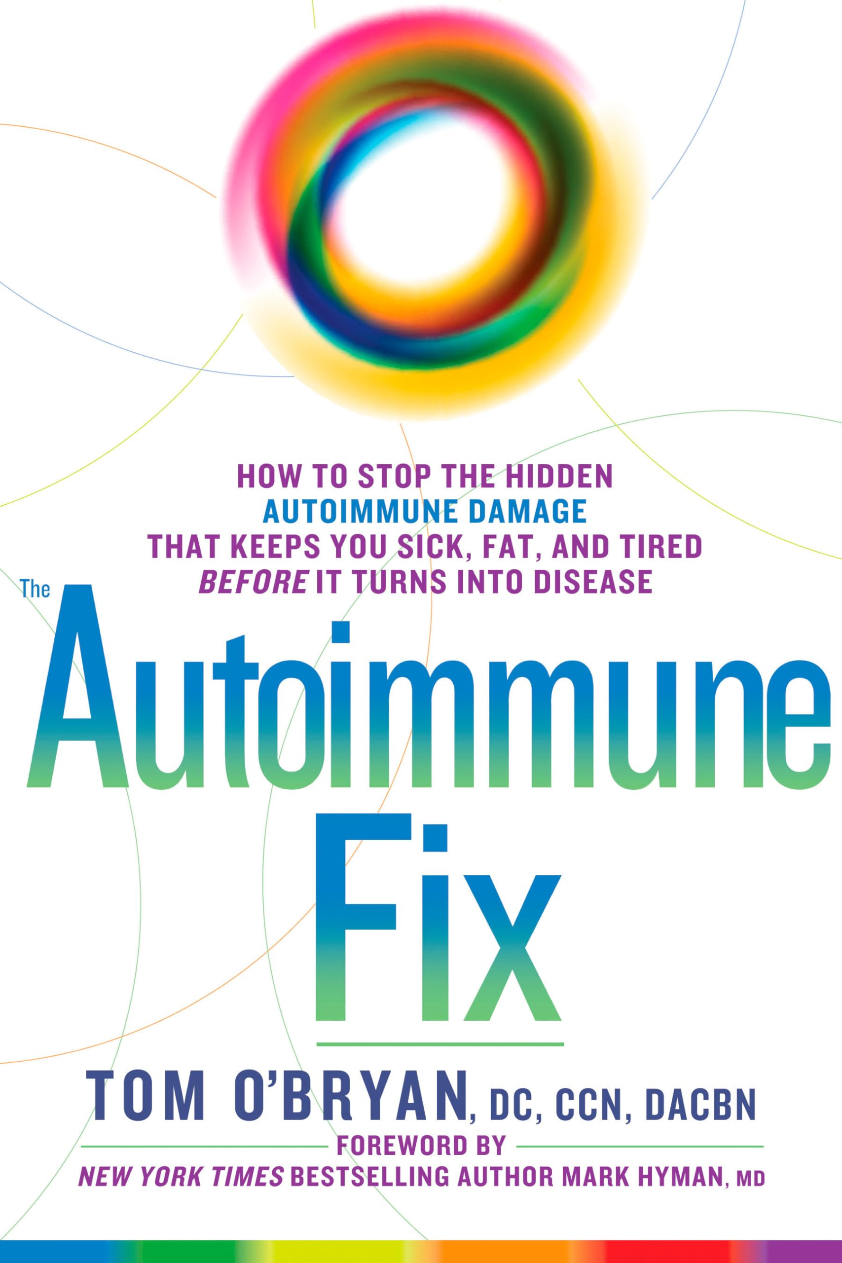 The Autoimmune Fix: How to Stop the Hidden Autoimmune Damage That Keeps You Sick, Fat, and Tired Before It Turns Into Disease 9781623367008