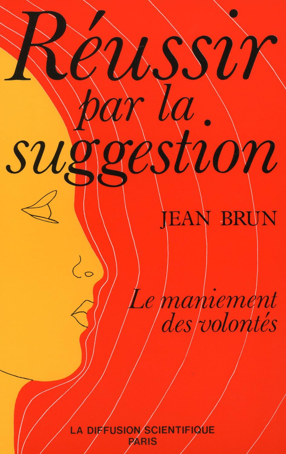Réussir par la suggestion. Le maniement des volontés 9782850120541