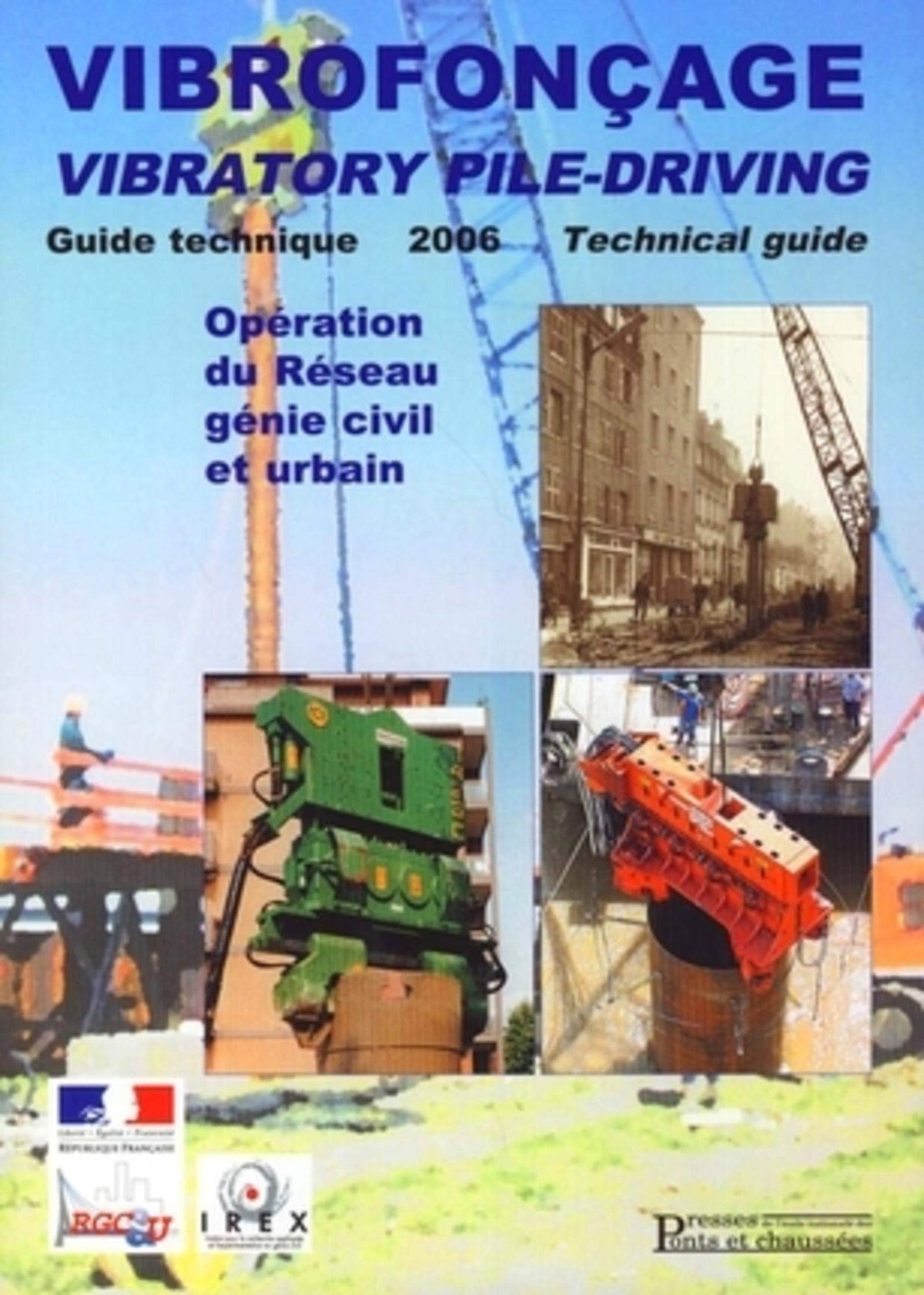 Vibrofonçage - Guide technique - 2006: Vibratory Pile-driving - Technical Guide 9782859784232