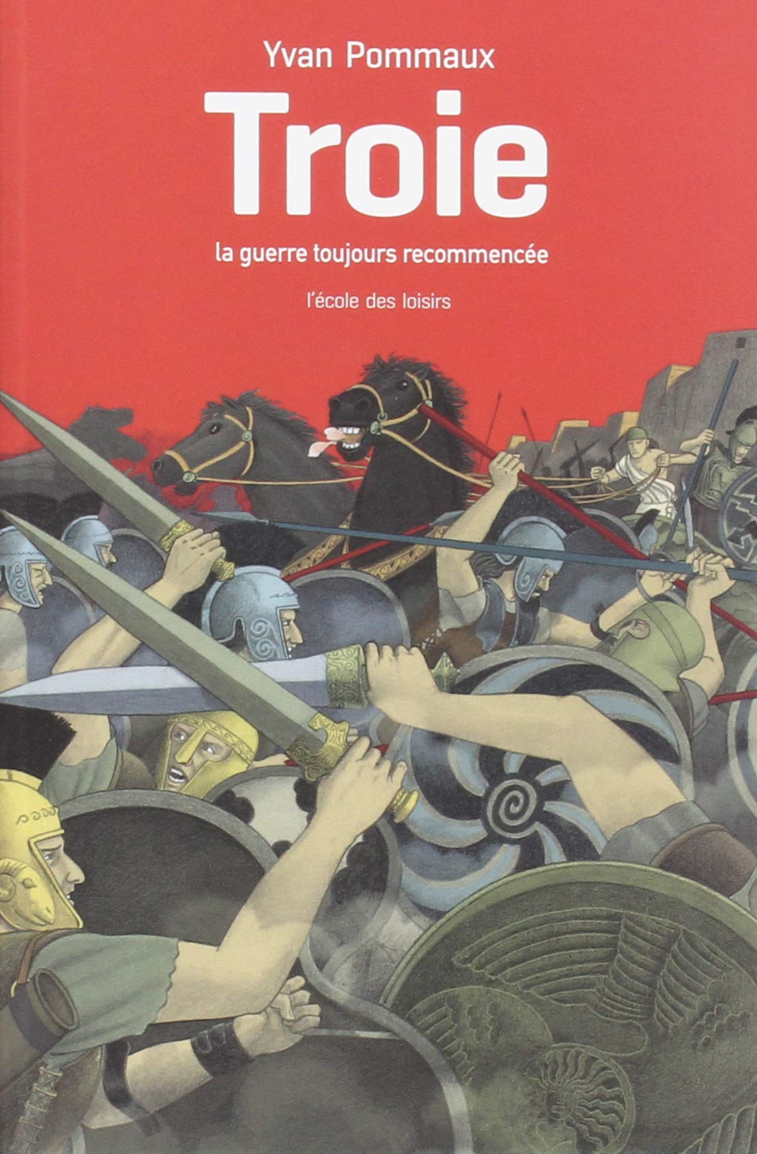 Troie, la guerre toujours recommencée: D'après l'Iliade d'Homère 9782211300414