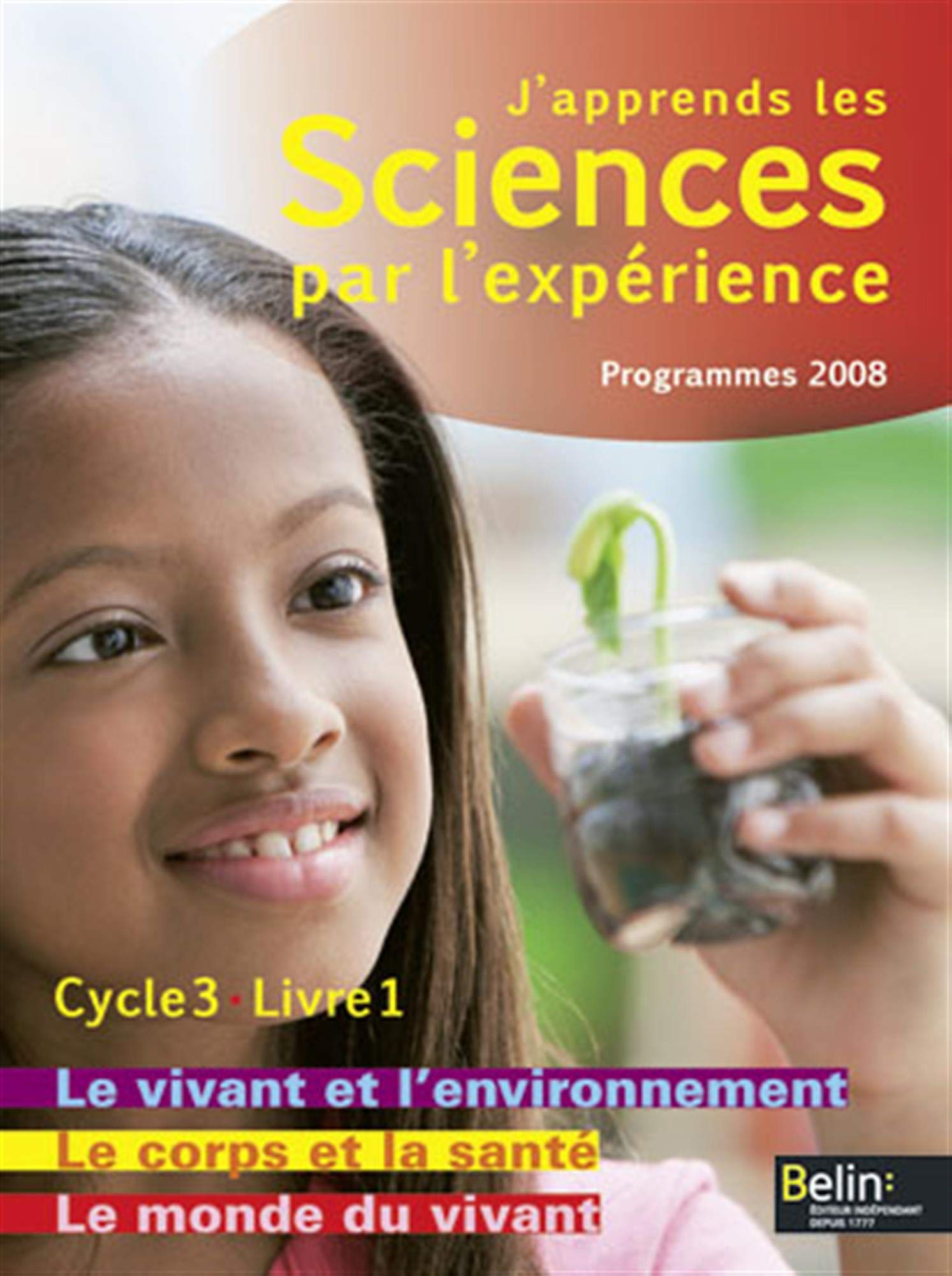J'apprends les Sciences par l'expérience: Le vivant et l'environnement, Le corps et la santé, Le monde du vivant 9782701153902