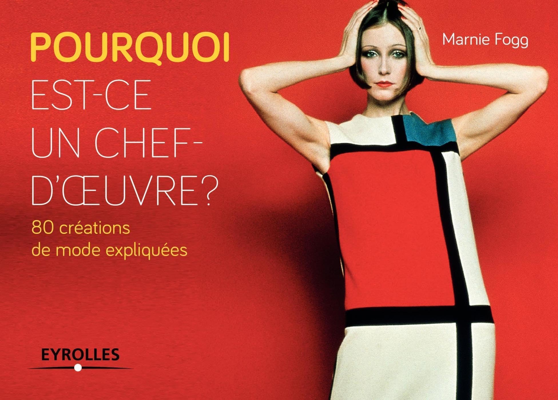 Pourquoi est-ce un chef-d'oeuvre ? 80 créations de mode expliquées 9782212556650