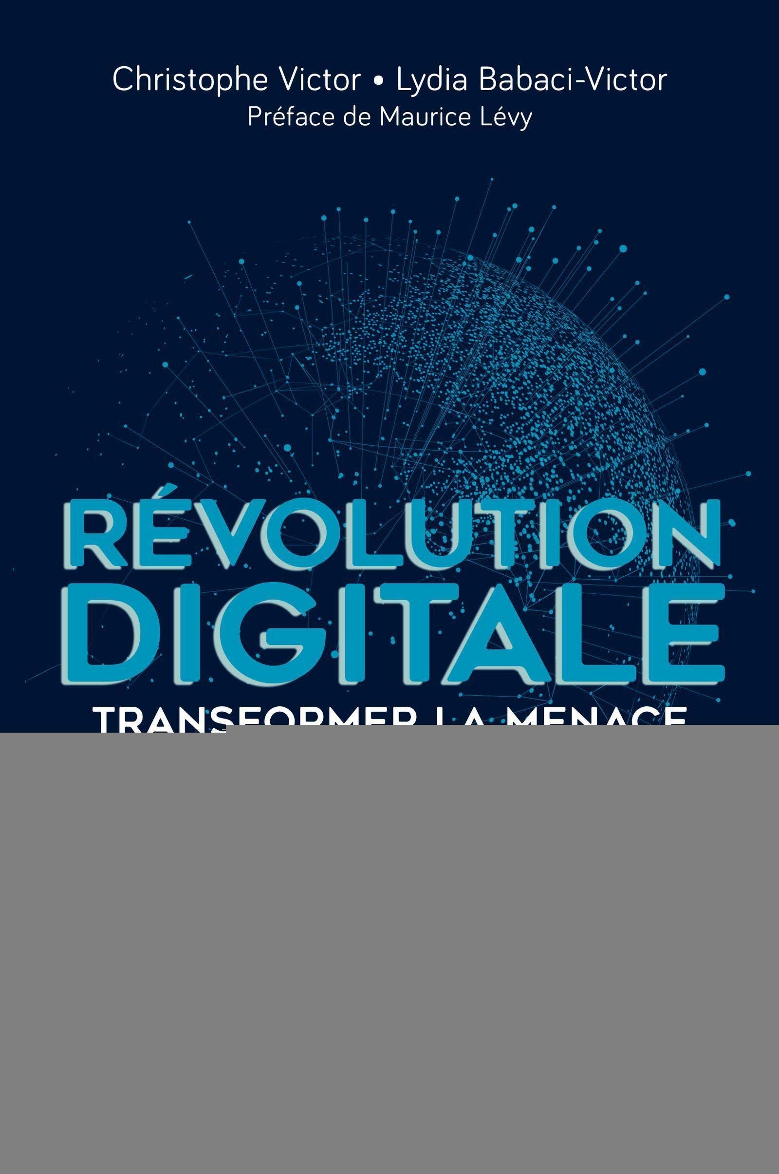 Révolution digitale : transformer la menace en opportunités: 10 tendances clés et plus de 50 exemples pour éviter de se faire «ubériser» 9782212567465