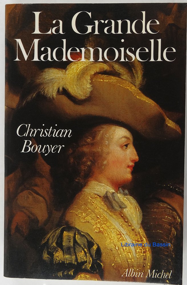 La Grande Mademoiselle: Anne Marie Louise d'Orléans, duchesse de Montpensier 9782226027122