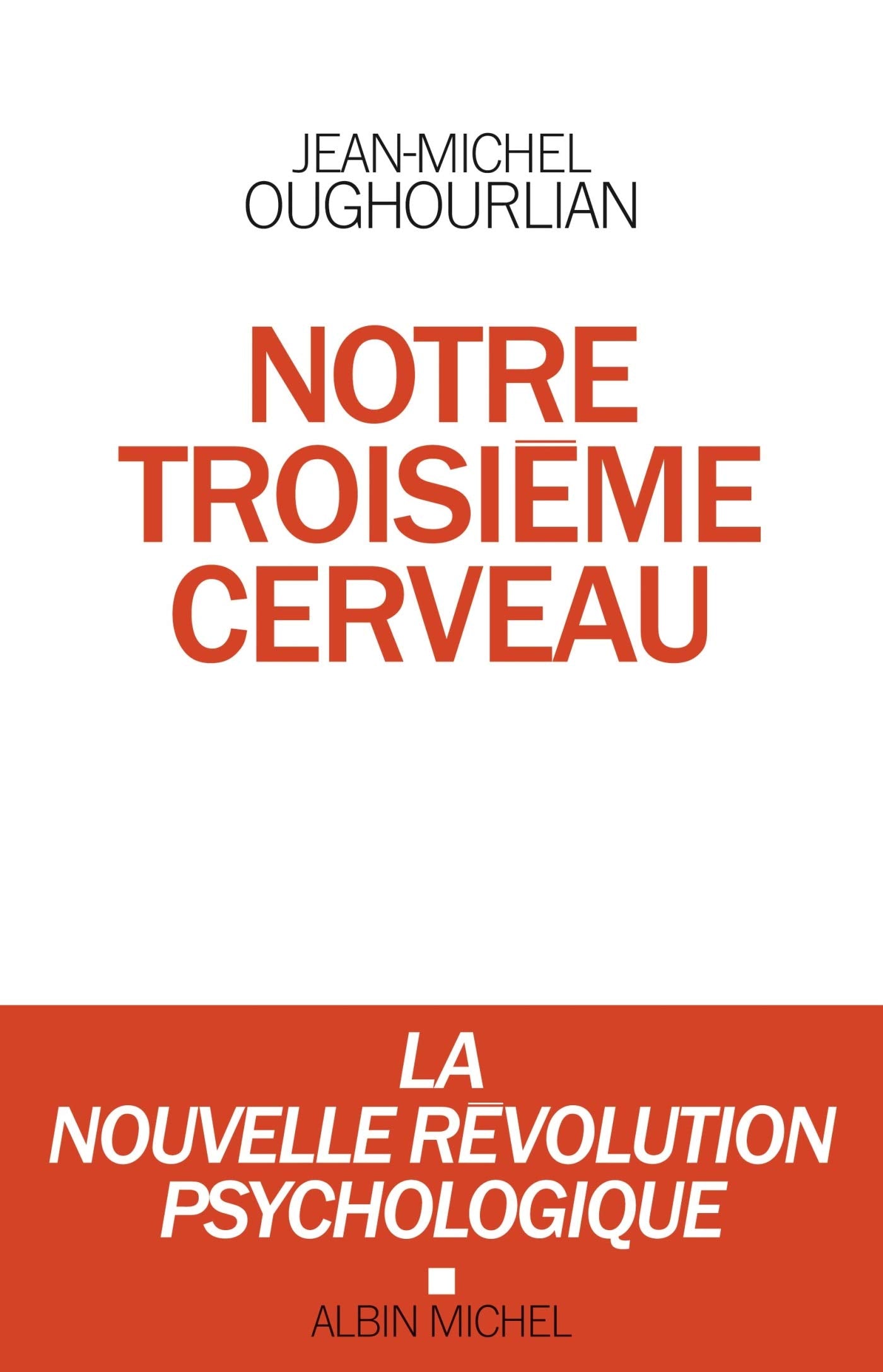Notre troisième cerveau: La nouvelle révolution psychologique 9782226245717