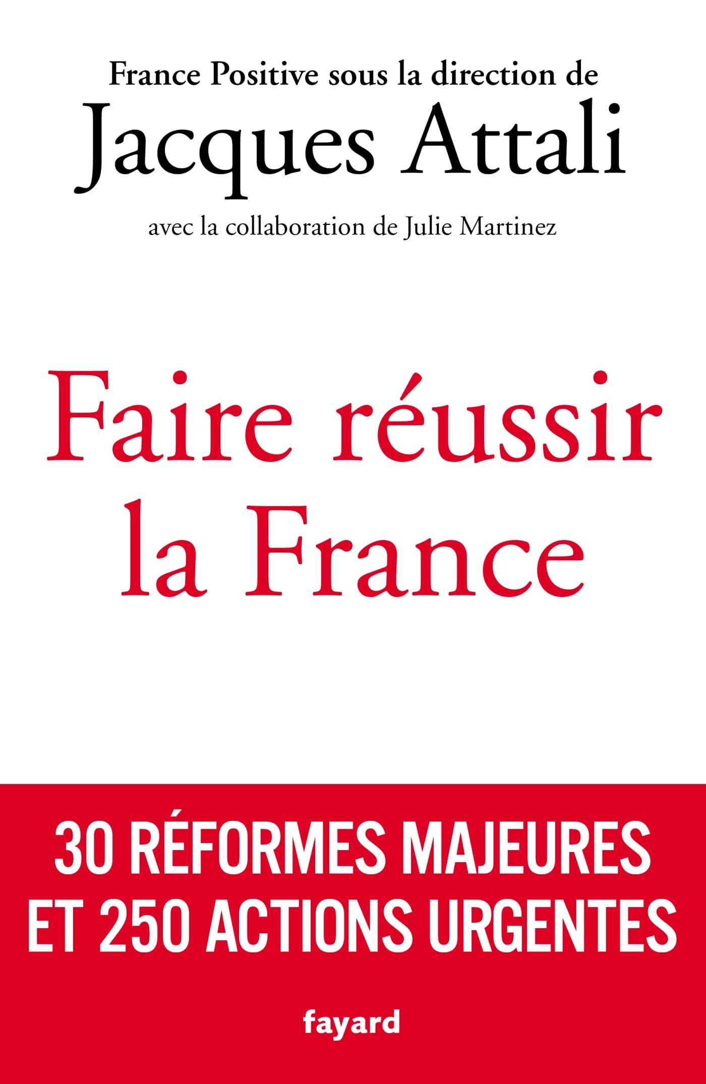 Faire réussir la France: 30 réformes majeures et 250 actions urgentes 9782213721354