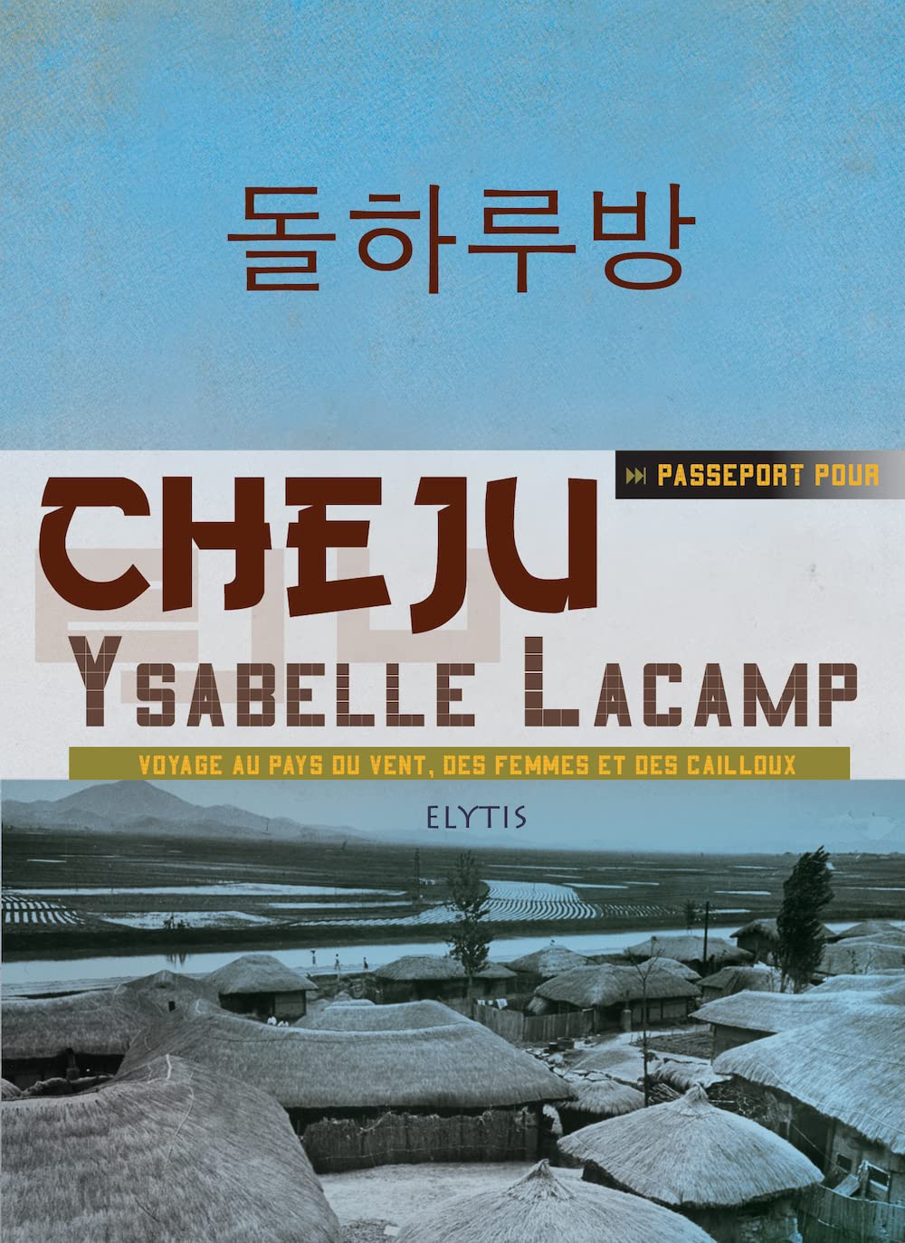 Passeport pour Cheju: Voyage au pays du vent, des femmes et des cailloux 9782356390424