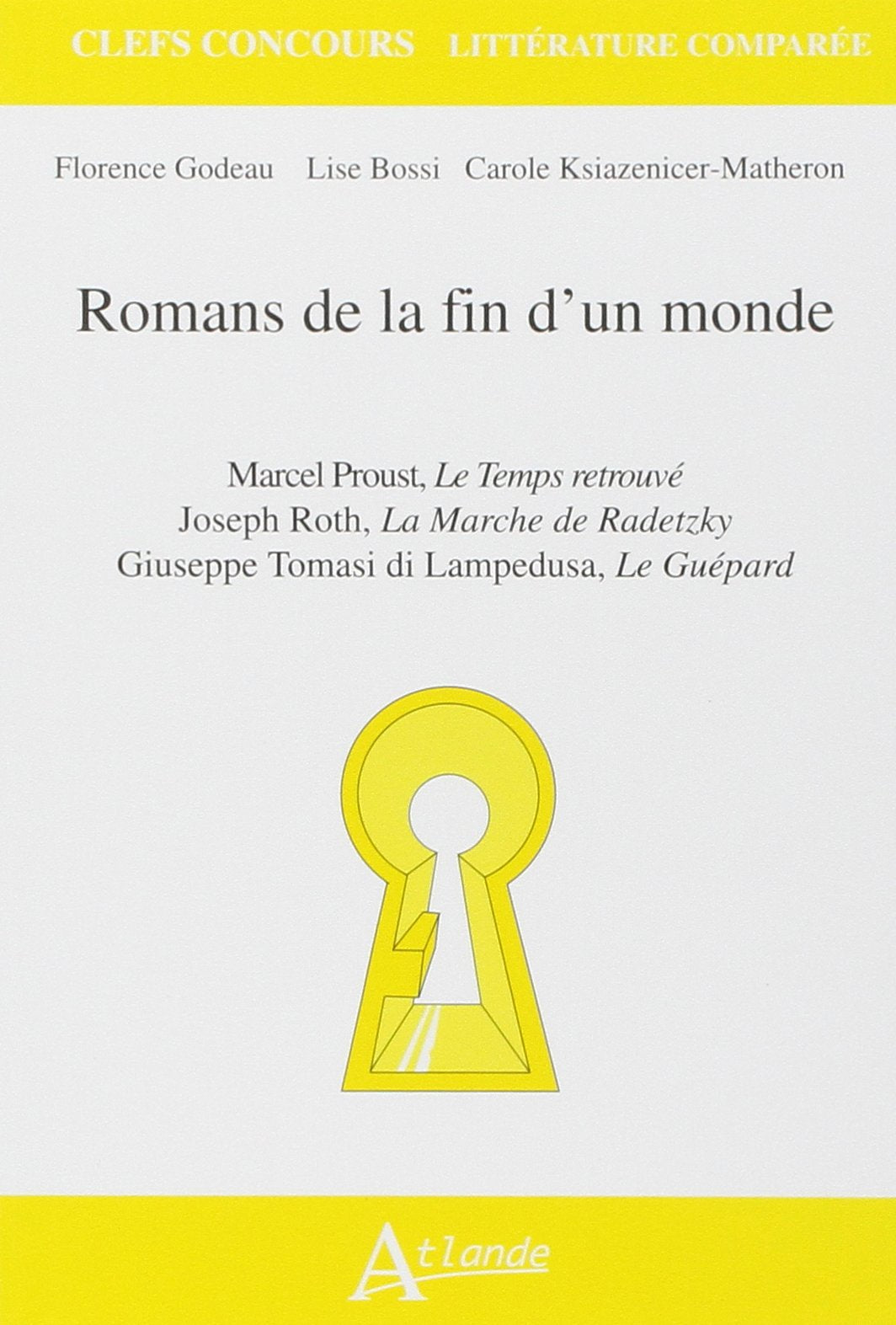 Romans de la fin d'un monde - Proust Le temps retrouvé, Roth, La marche de: Radetzky, Di Lampedusa, Le guépard 9782350302942