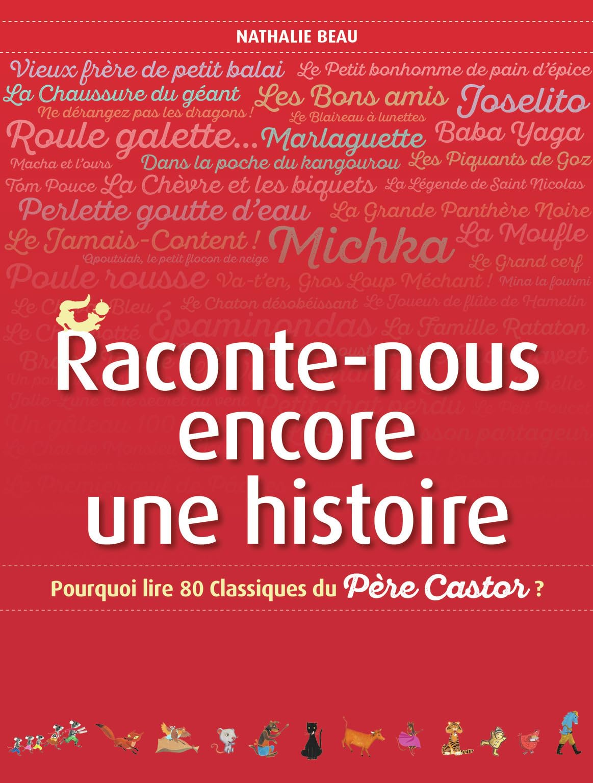 Raconte-nous encore une histoire: Pourquoi lire 80 Classiques du Père Castor? 9782081344525