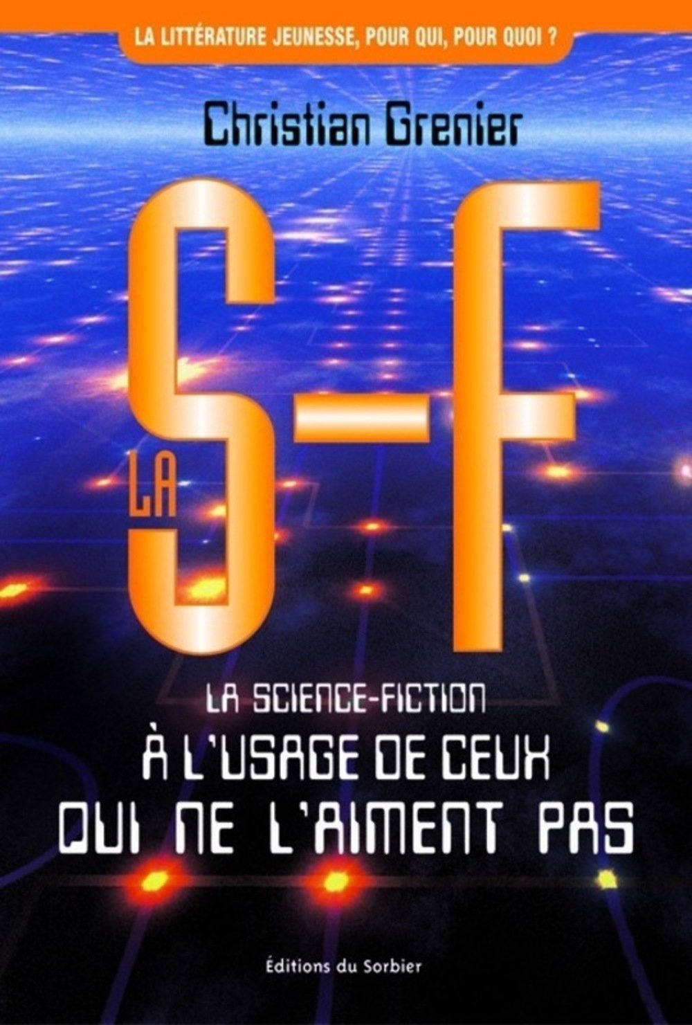 La S-F. La Science-Fiction A L'Usage De Ceux Qui Ne L'Aiment Pas 9782732037738