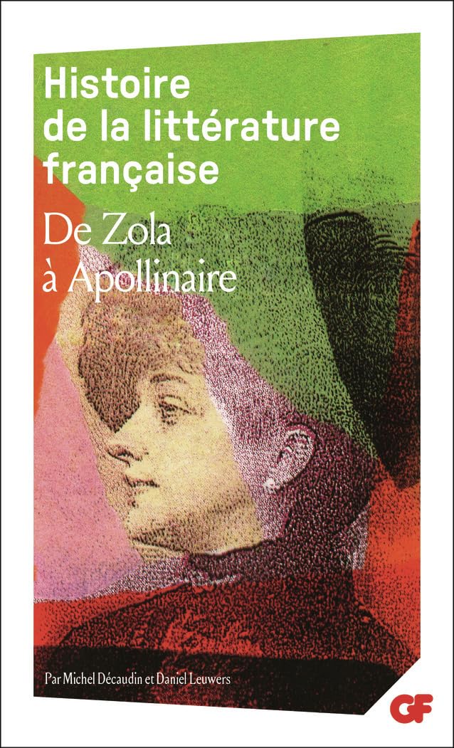 Histoire de la littérature française de Zola à Apollinaire, 1869-1920 9782080709646