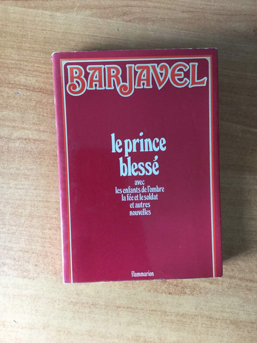 Le prince blesse. avec les enfants de l'ombre. la fee et le soldat et autres nouvelles.