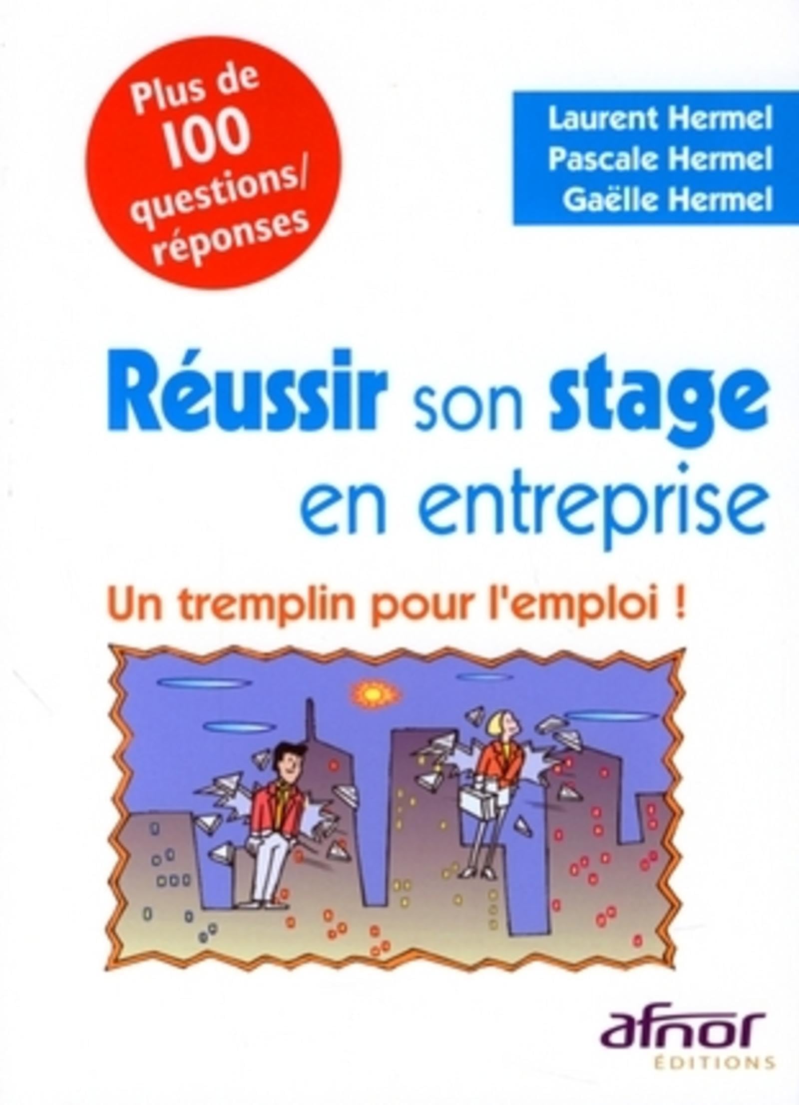 Réussir son stage en entreprise: Un tremplin pour l'emploi ! Plus de 100 questions/réponses 9782124651658