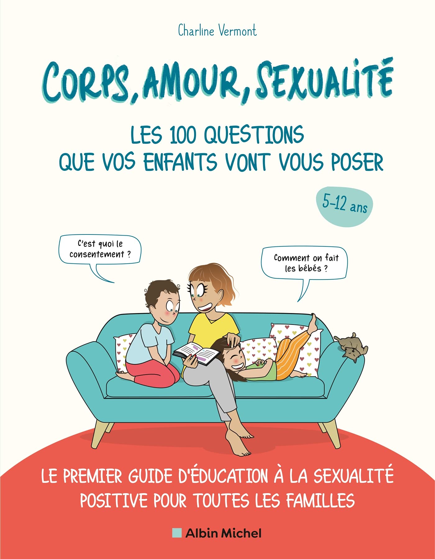 Corps, amour, sexualité : les 100 questions que vos enfants vont vous poser (édition 2021): Le premier guide d'éducation à la sexualité positive pour toutes les familles 9782226465535