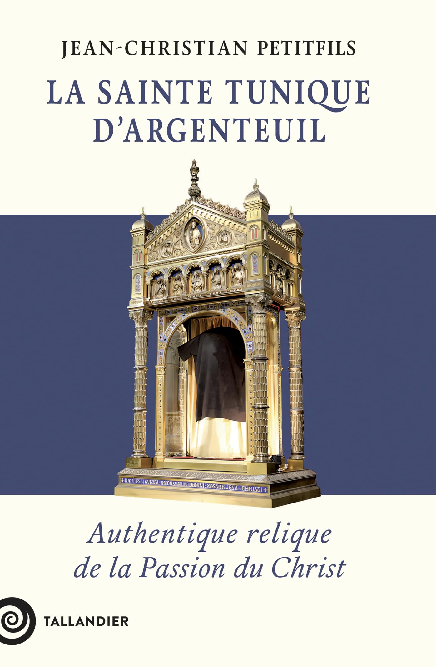 La sainte tunique d'Argenteuil: Authentique relique de la Passion du Christ 9791021063921