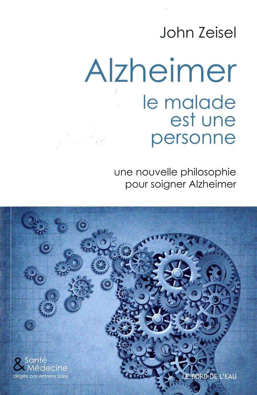 Alzheimer, le malade est une personne: Une nouvelle philosophie pour soigner Alzeimer 9782356872715