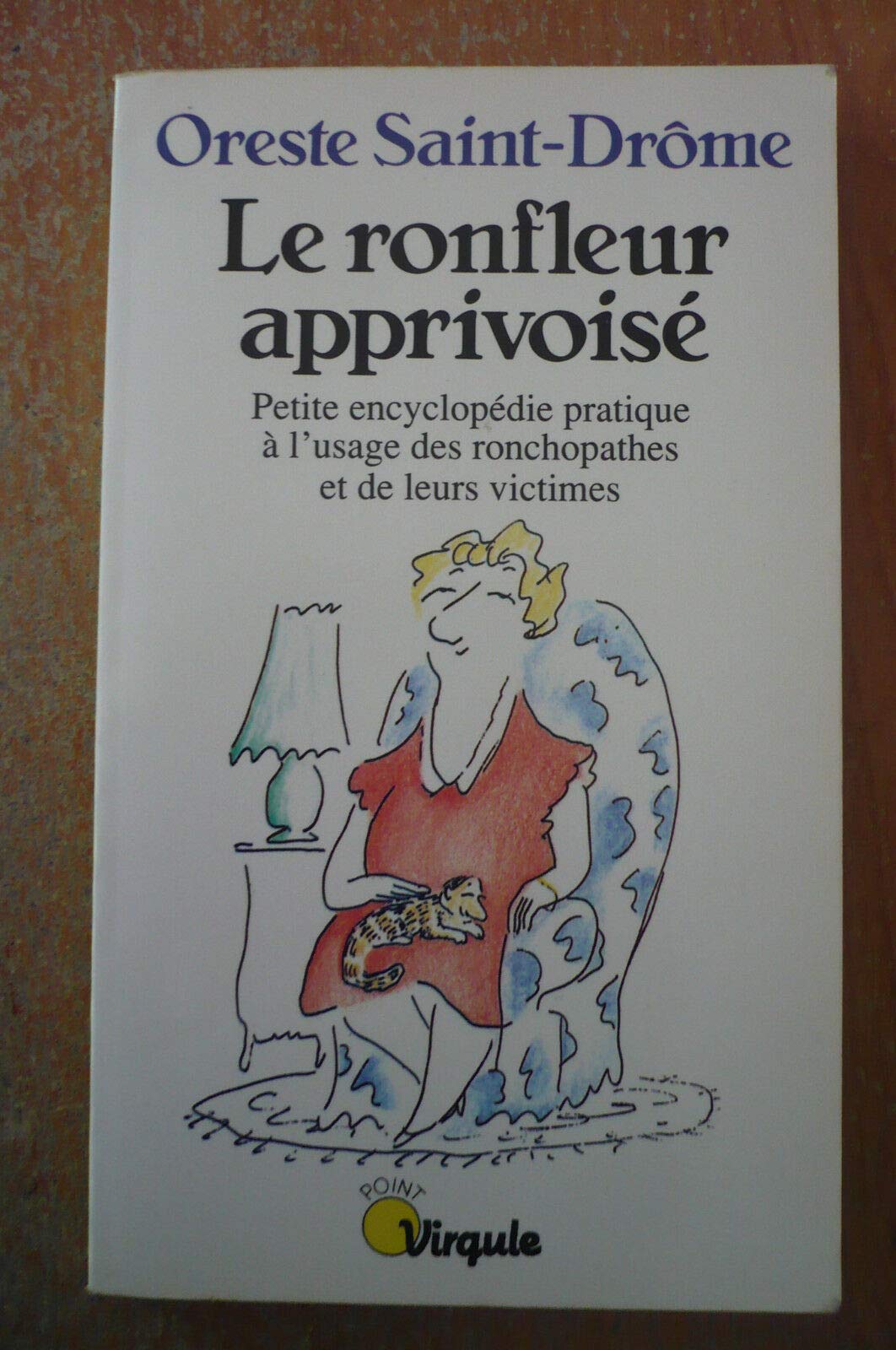 Le ronfleur apprivoisé. Petite encyclopédie pratique à l'usage des ronchopathes et de leurs victimes 9782020123464