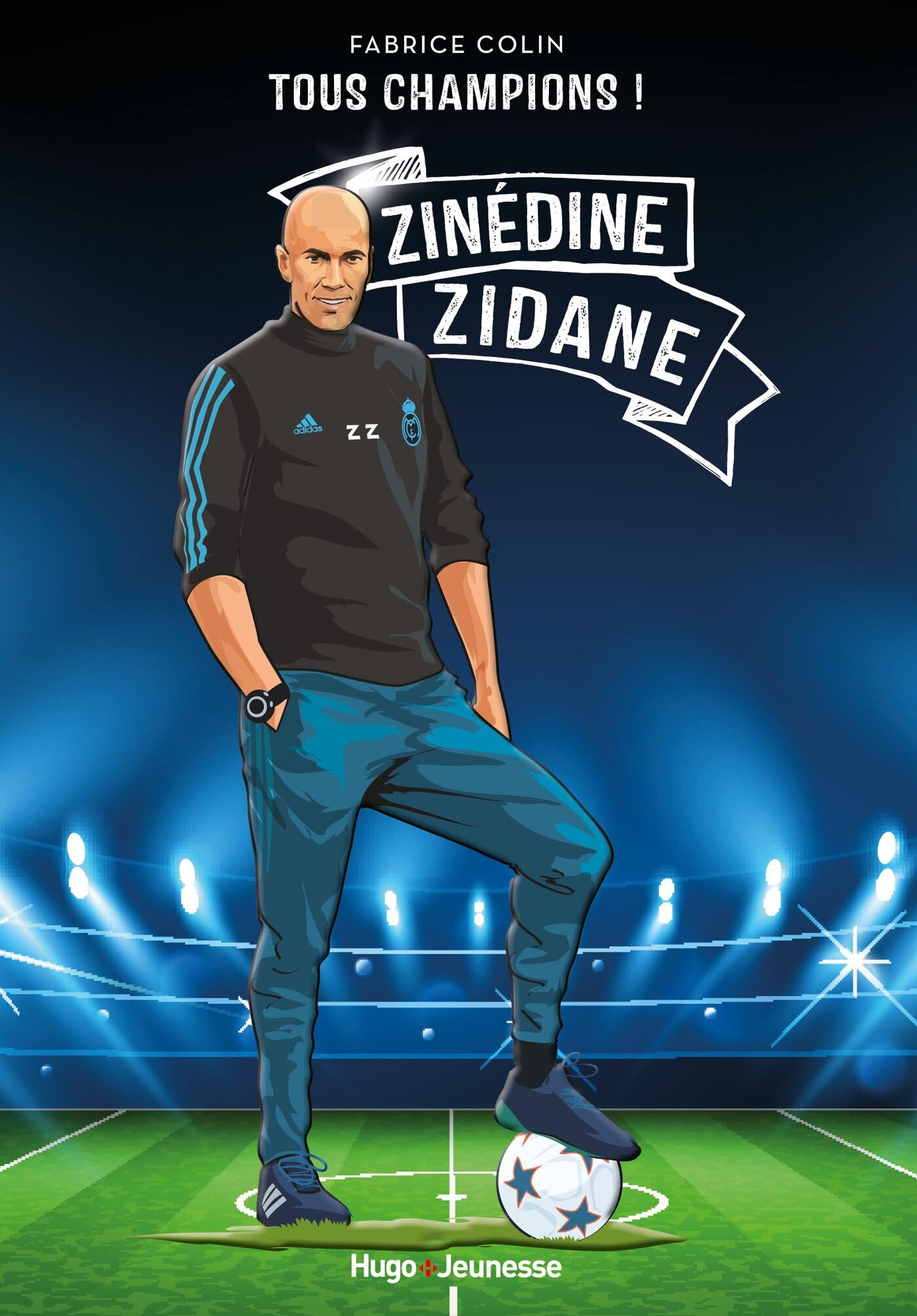 Tous champions ! Zinedine Zidane: À jamais le premier 9782755674187