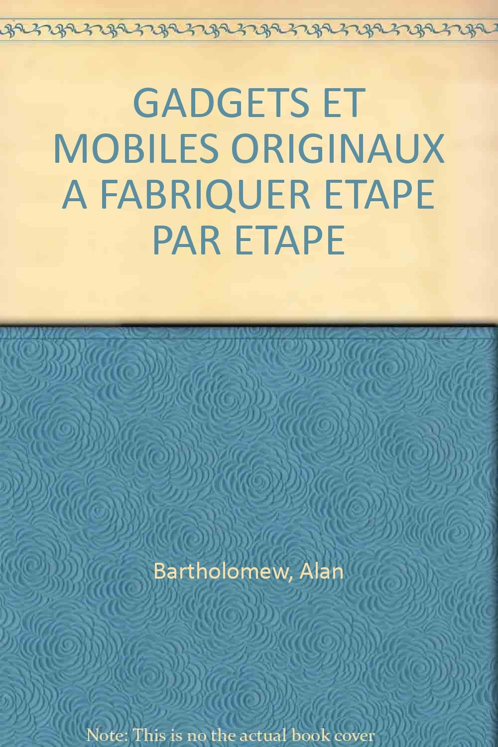 Gadgets Et Mobiles Originaux A Fabriquer Etape Par Etape 9782803436064