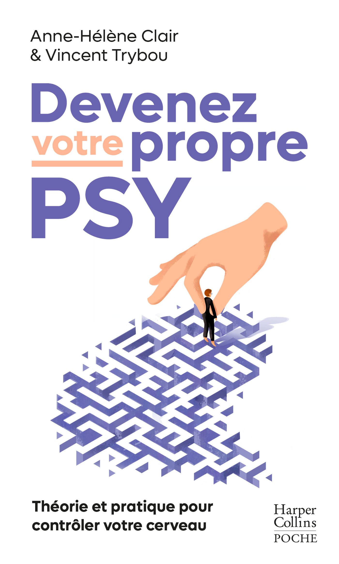 Devenez votre propre psy: Théorie et pratique pour contrôler votre cerveau 9791033912620