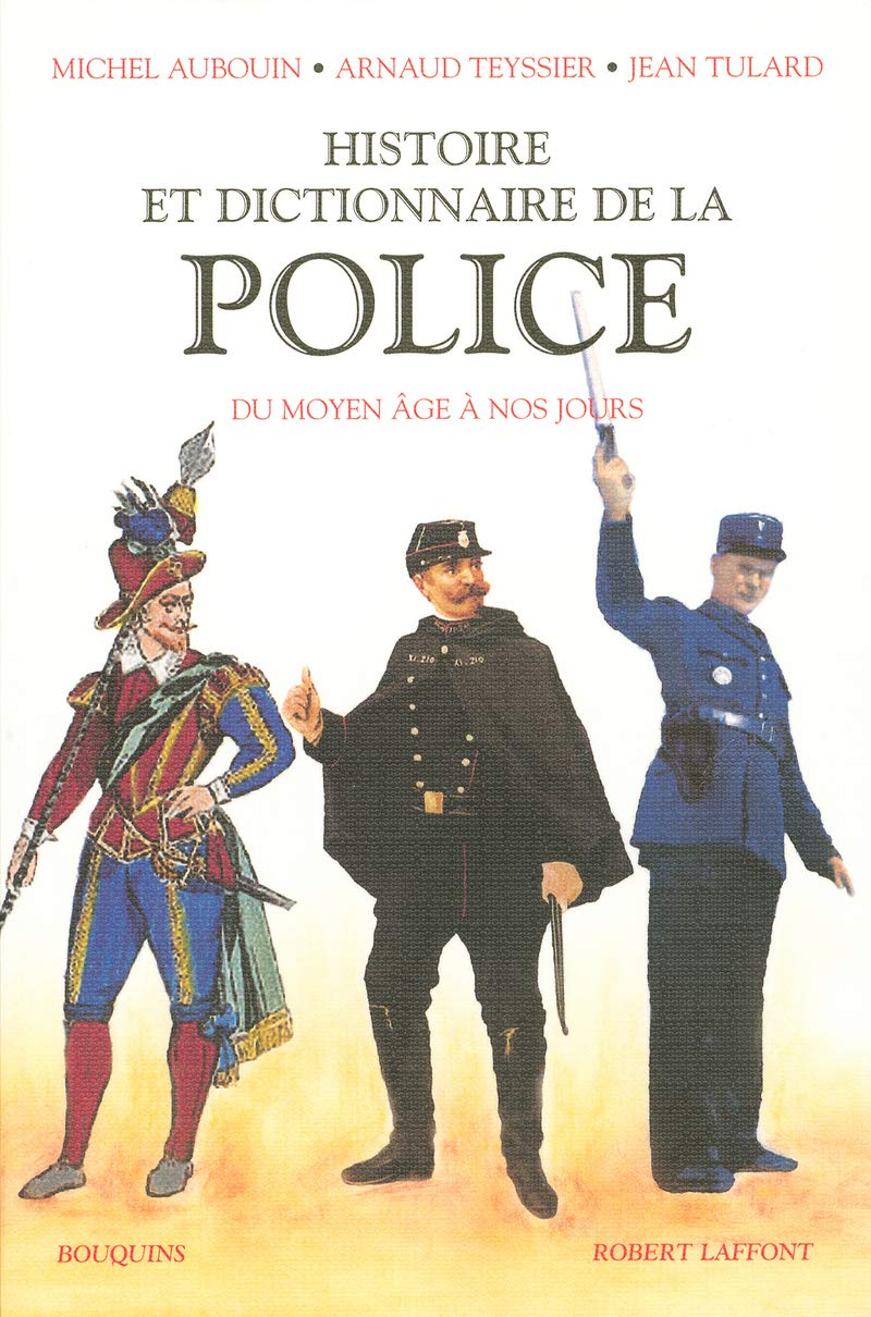 Histoire et dictionnaire de la Police: du Moyen Âge à nos jours 9782221085738