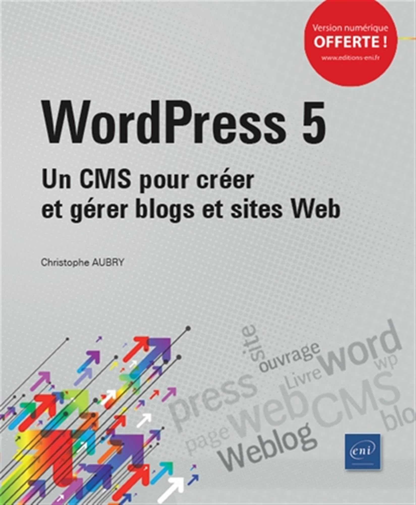 Wordpress 5: Un CMS pour créer et gérer blogs et sites web 9782409018534