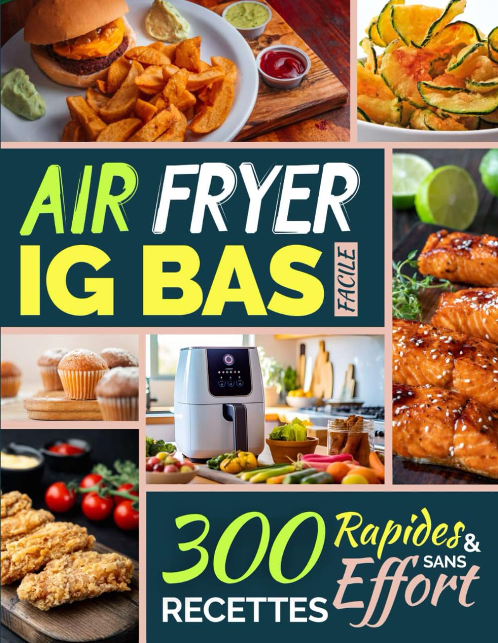 Air Fryer IG Bas Facile: 300 Recettes Rapides et Sans Effort 9798877720206