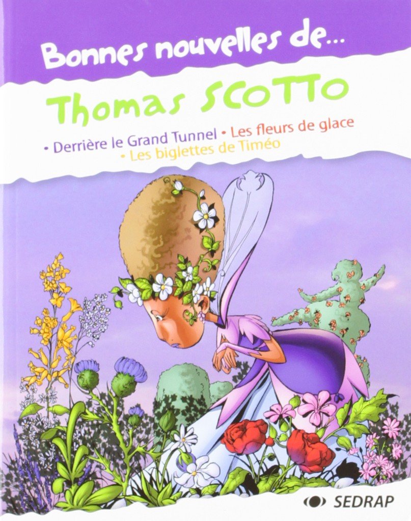 Bonnes nouvelles de... Thomas Scotto: Derrière le Grand Tunnel ; les fleurs de glace ; Les biglettes de Timéo 9782758101604