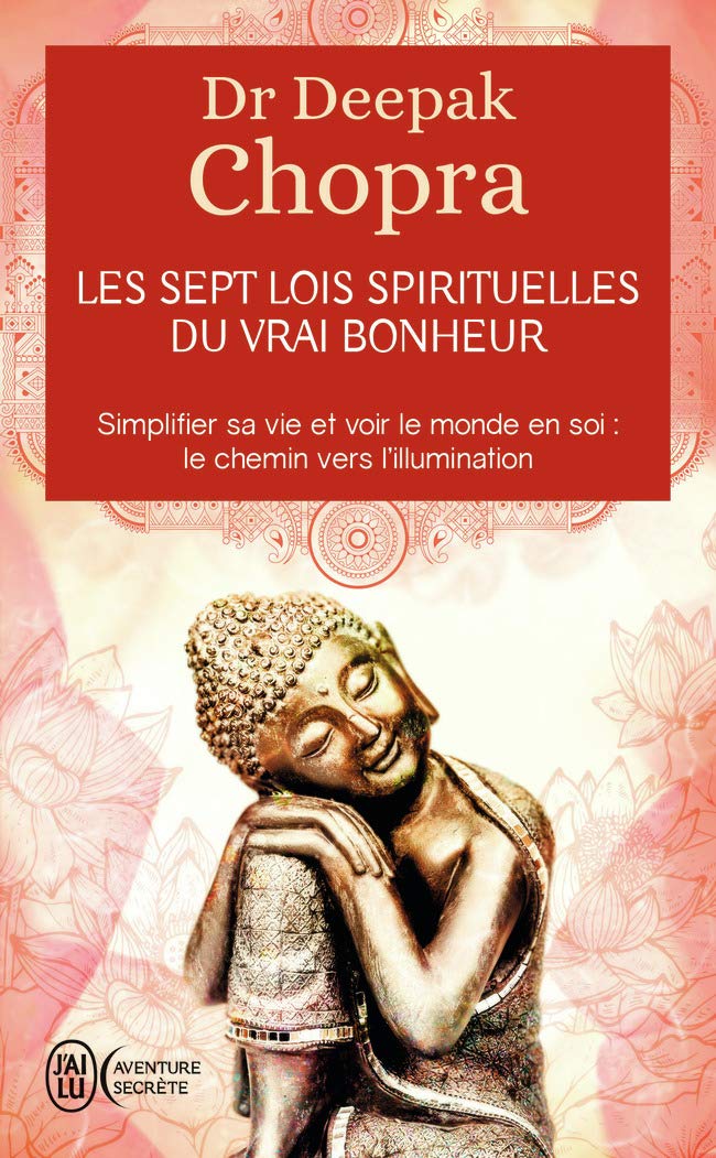 Les sept lois spirituelles du vrai bonheur: Simplifier sa vie et voir le monde en soi : Le chemin vers l'illumination 9782290116876