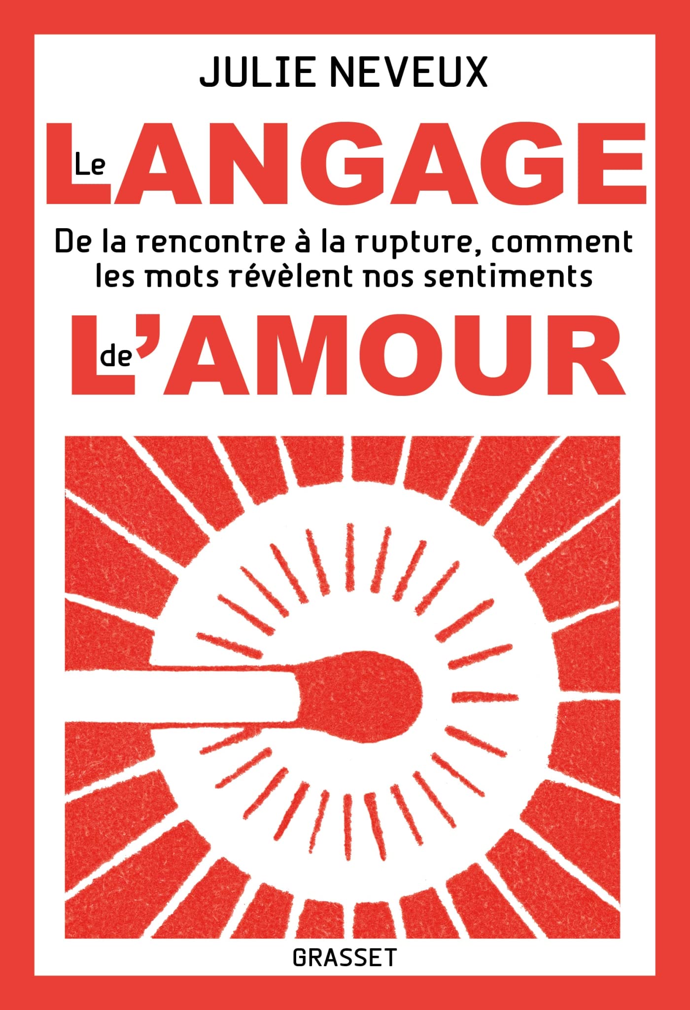 Le langage de l'amour: De la rencontre à la rupture, comment les mots révèlent nos sentiments 9782246826965