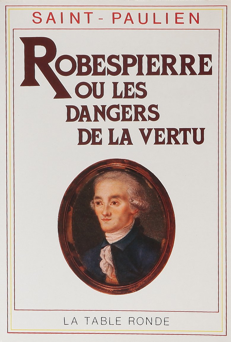 Robespierre ou Les dangers de la vertu: (1789-1799) 9782710302124