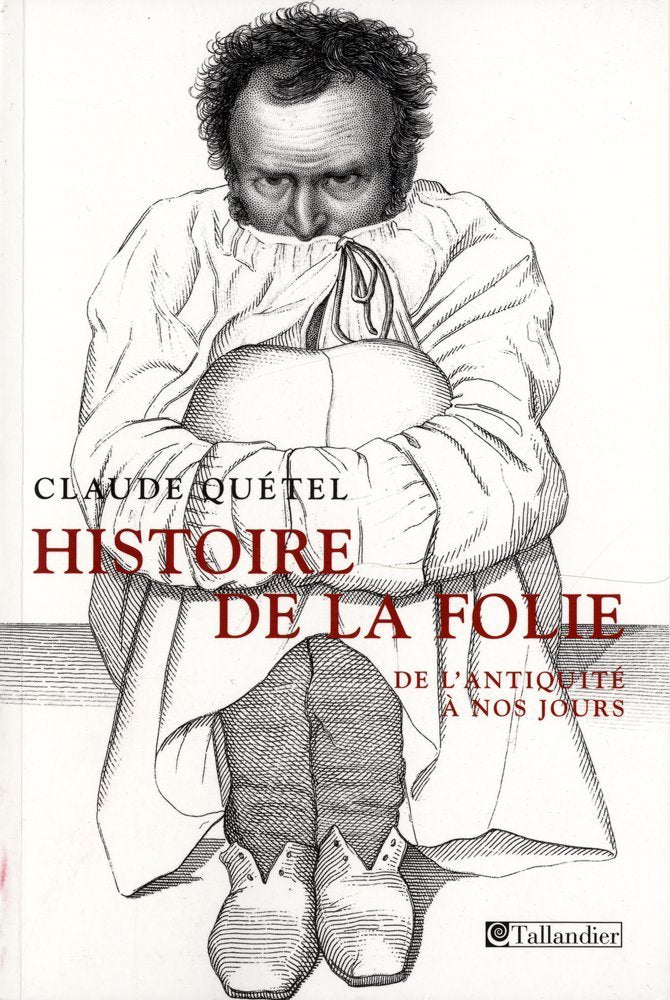 Histoire de la folie: De l'Antiquité à nos jours 9782847346039