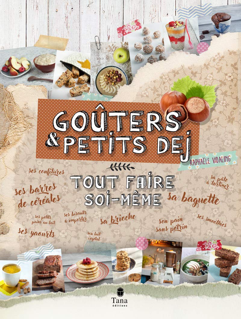 Tout faire soi-même goûter & petit déjeuner - Recettes faciles de produits non transformés pour vous et vos enfants : barres de céréales, pâte à tartiner, bonbons, biscuits, smoothies, lait végétal 9791030102796