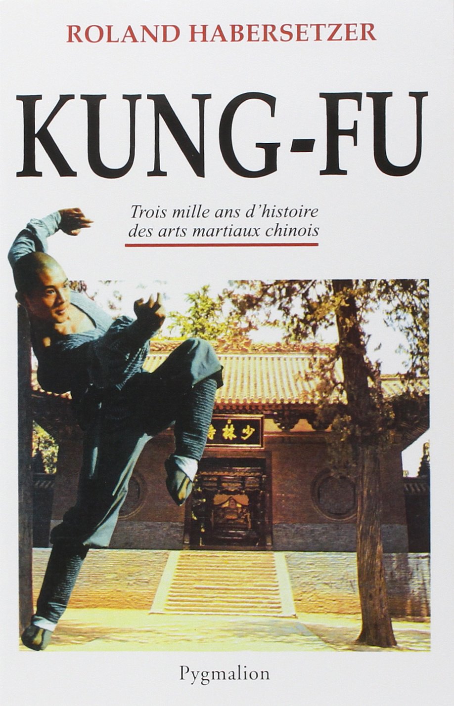 Kung-Fu : Trois mille ans d'histoire des arts martiaux chinois 9782857047452
