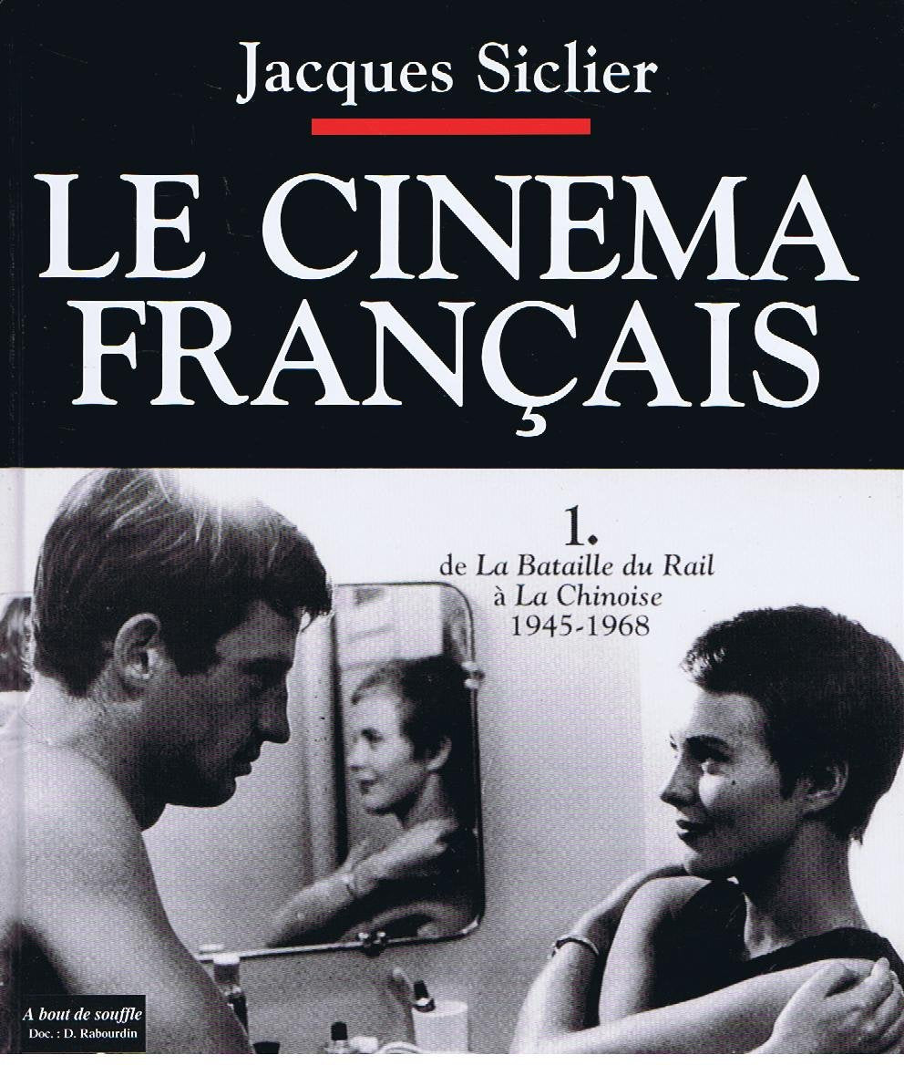 Le Cinéma Français - Tome 1 - De la Bataille du Rail à La Chinoise - 1945 - 1968 9782859567248